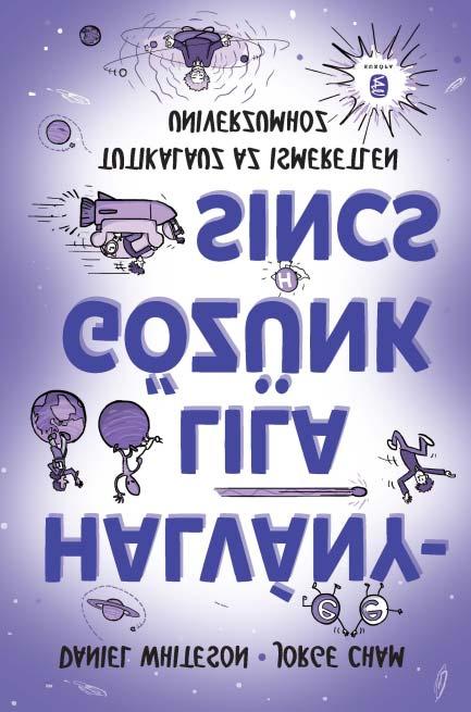 KÖNYVESPOLC Daniel Whiteson, Jorge Cham: HALVÁNYLILA GÕZÜNK SINCS Tutikalauz az ismeretlen Univerzumhoz Európa Könyvkiadó, Budapest, 2017, 375 oldal Szeretnéd tudni, hogyan keletkezett az Univerzum,
