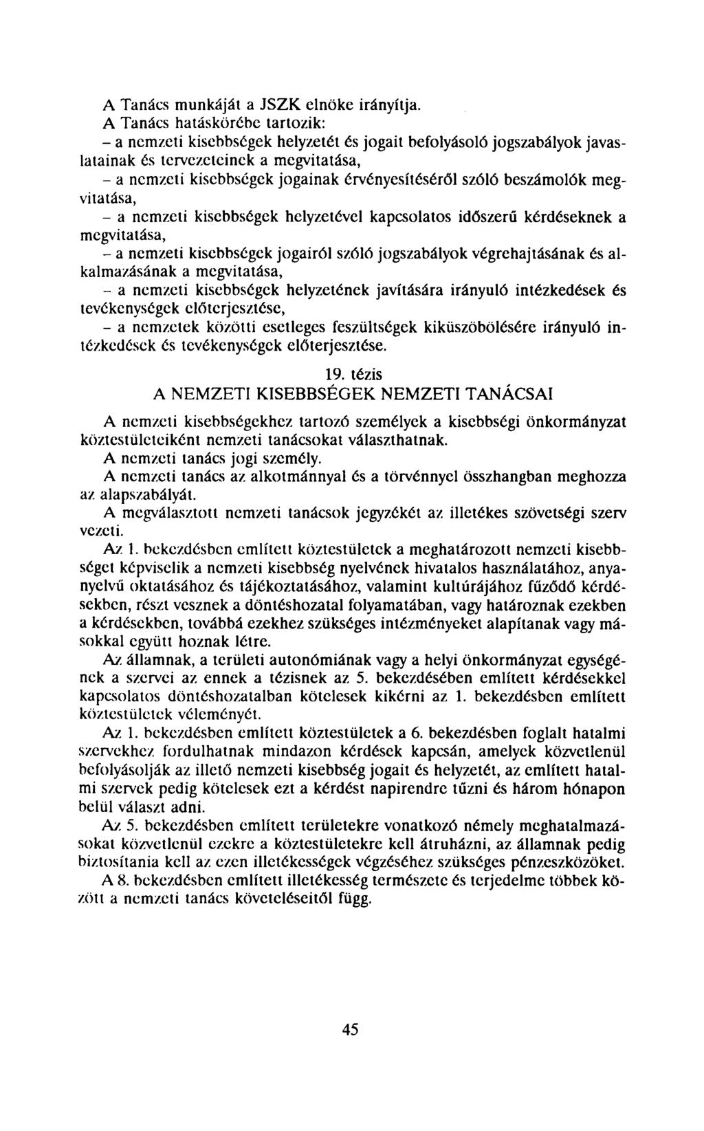 A Tanács munkáját a JSZK elnöke irányítja.
