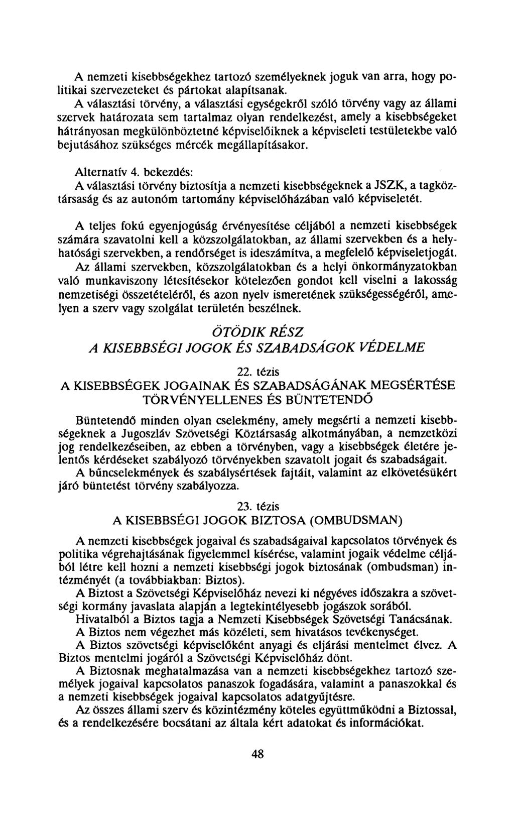 A nemzeti kisebbségekhez tartozó személyeknek joguk van arra, hogy politikai szervezeteket és pártokat alapítsanak.