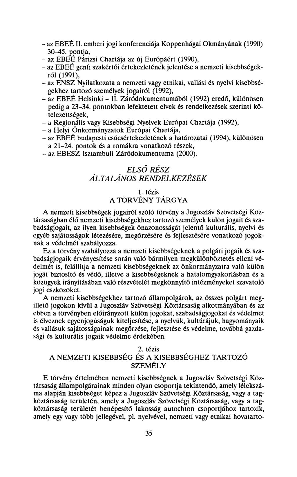 - az EBÉÉ II. emberi jogi konferenciája Koppenhágai Okmányának (1990) 30-45.