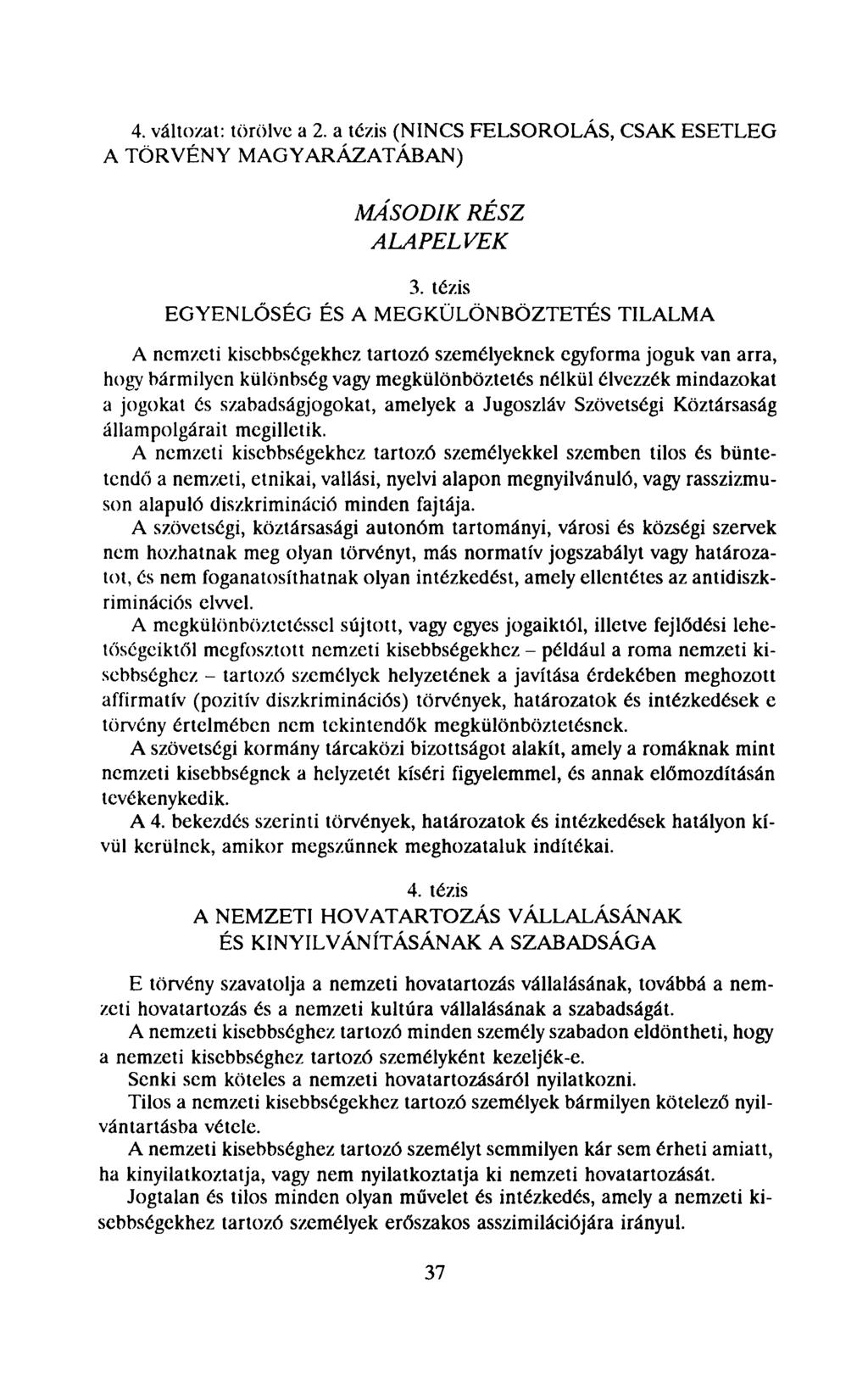 4. változat: törölve a 2. a tézis (NINCS FELSOROLÁS, CSAK ESETLEG A TÖRVÉNY MAGYARÁZATÁBAN) MÁSODIK ALAPELVEK RÉSZ 3.