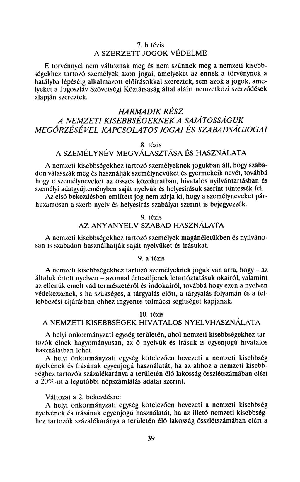 7. b tézis A SZERZETT JOGOK VÉDELME E törvénnyel nem változnak meg és nem szűnnek meg a nemzeti kisebbségekhez tartozó személyek azon jogai, amelyeket az ennek a törvénynek a hatályba lépéséig