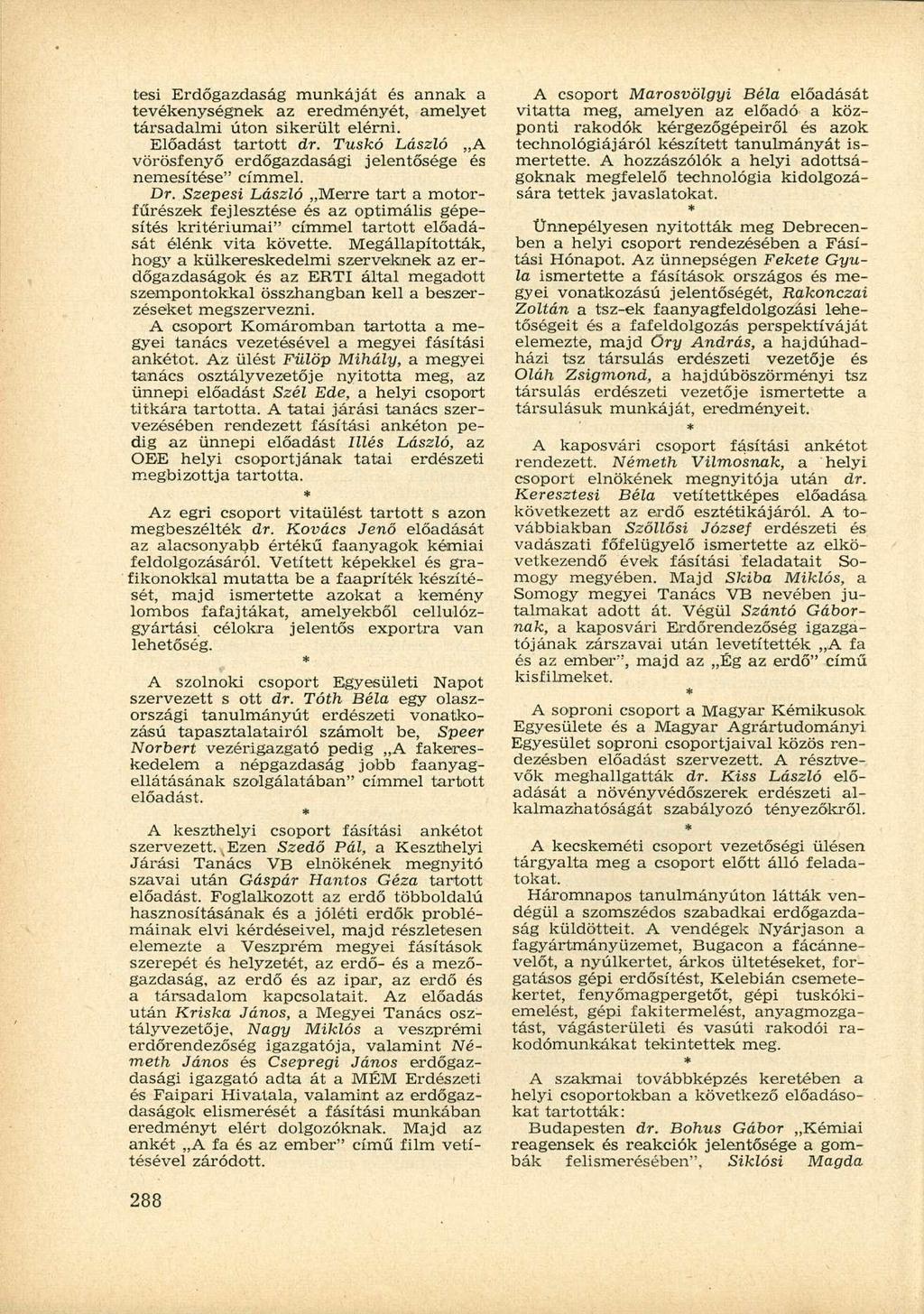 tesi Erdőgazdaság munkáját és annak a tevékenységnek az eredményét, amelyet társadalmi úton sikerült elérni. Előadást tartott dr.