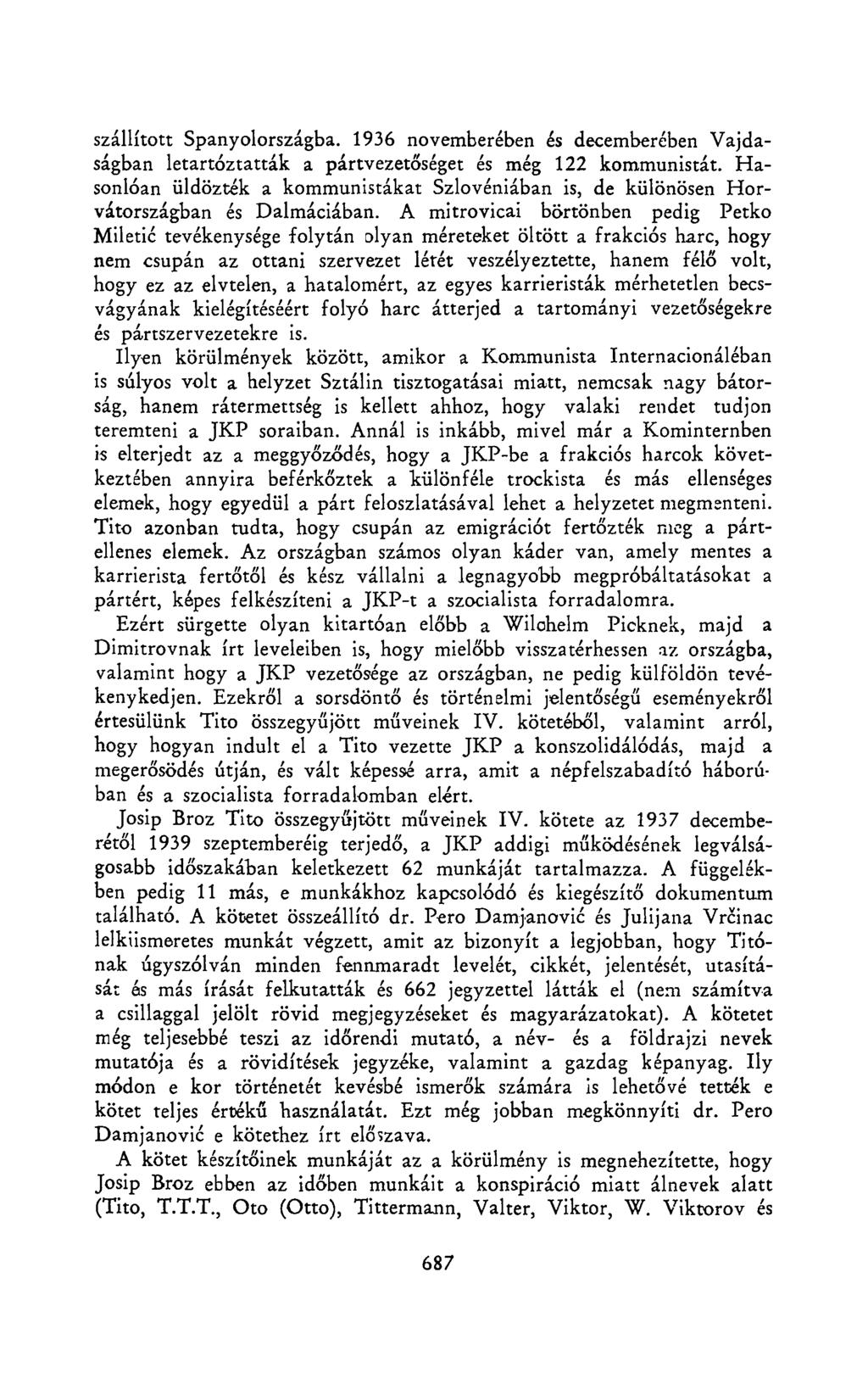 szállított Spanyolországba. 1936 novemberében és decemberében Vajdaságban letartóztatták a pártvezetőséget és még 122 kommunistát.