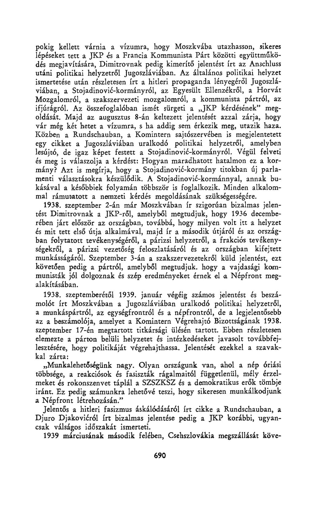 pókig kellett várnia a vízumra, hogy Moszkvába utazhasson, sikeres lépéseket tett a JKP és a Francia Kommunista Párt közötti együttműködés megjavítására, Dimitrovnak pedig kimerítő jelentést írt az