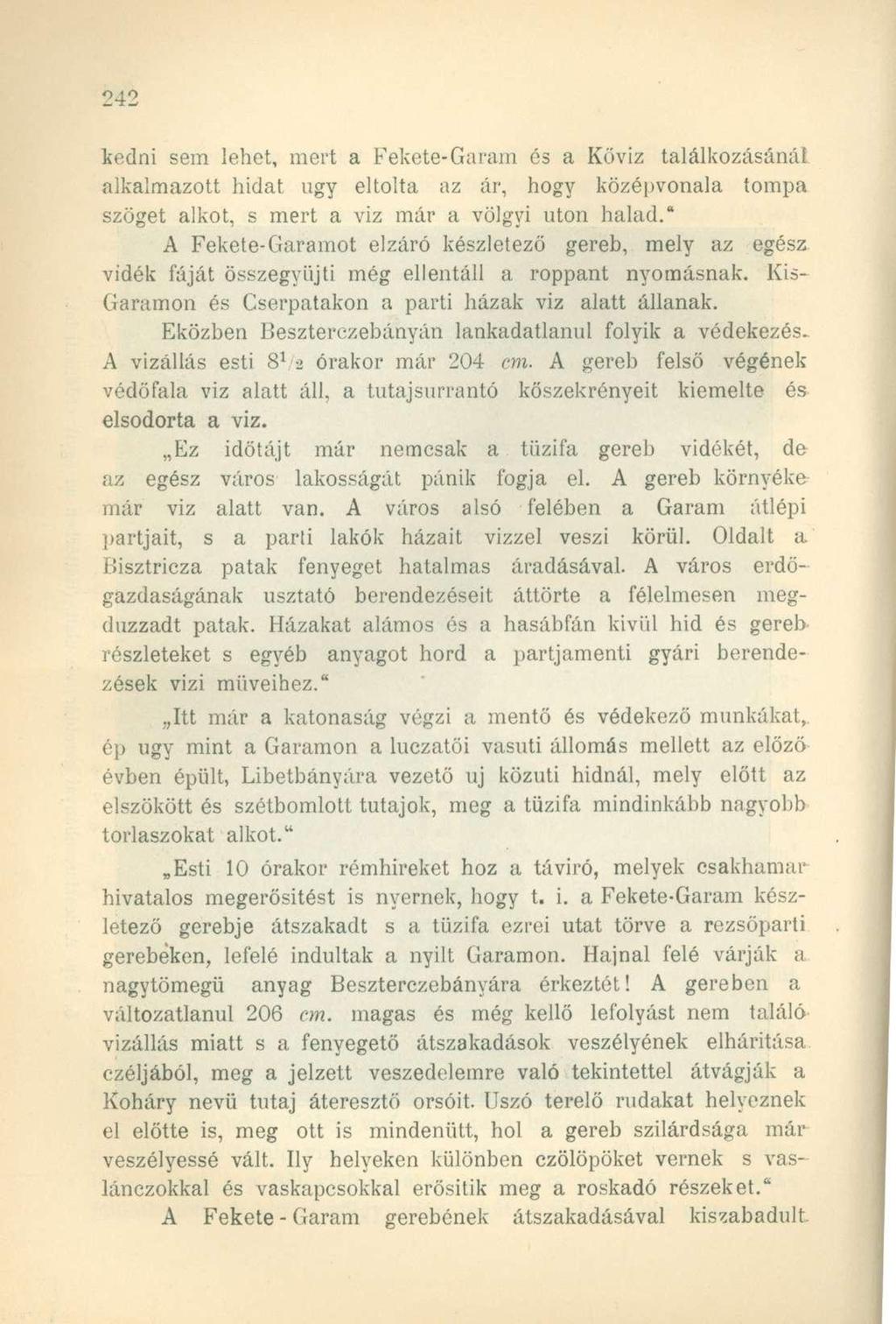 kedni sem lehet, mert a Fekete-Garam és a Köviz találkozásánál alkalmazott hidat ugy eltolta az ár, hogy középvonala tompa szöget alkot, s mert a viz már a völgyi uton halad.