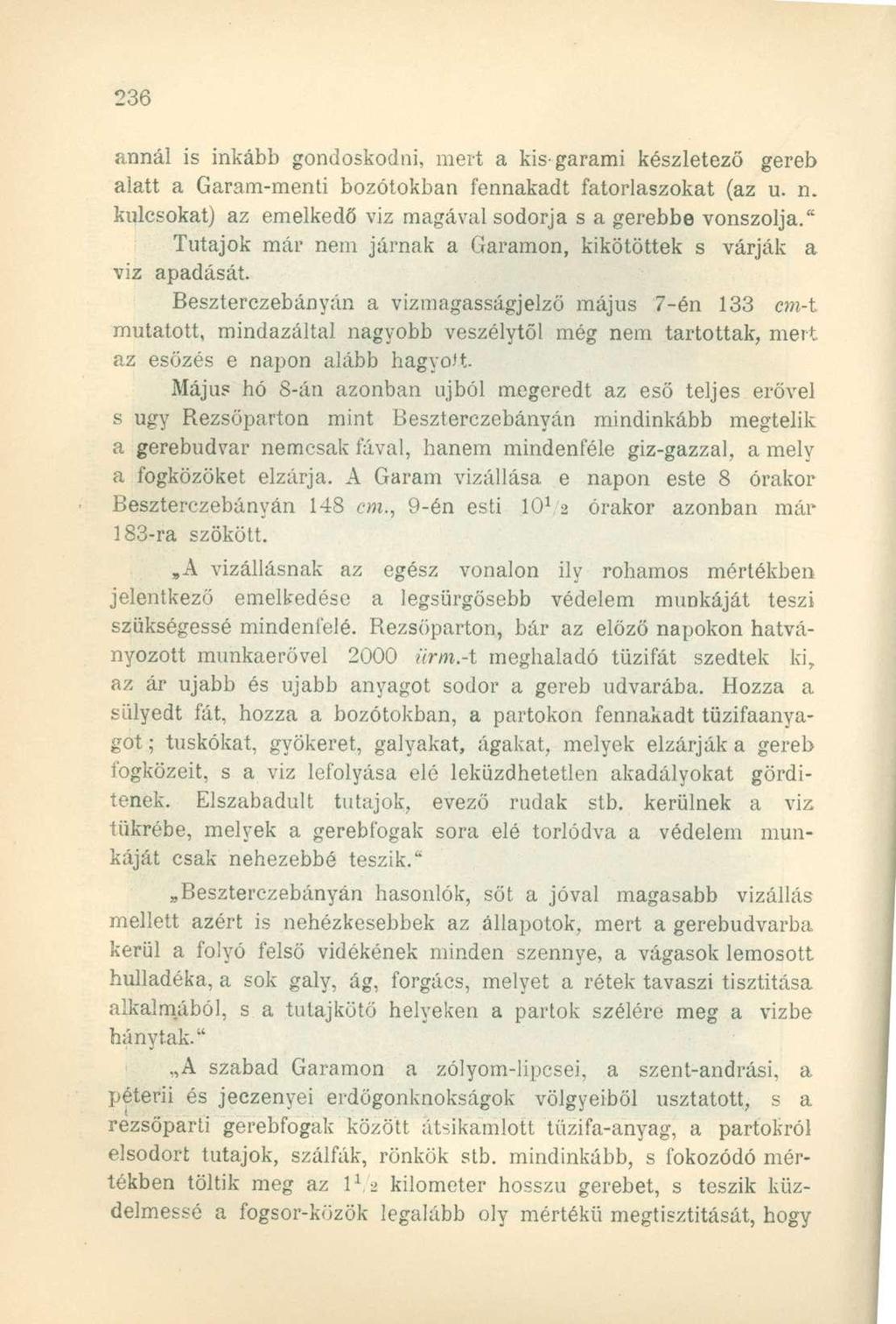 annál is inkább gondoskodni, mert a kis-garami készletező gereb alatt a Garam-menti bozótokban fennakadt fatorlaszokat (az u. n. kulcsokat) az emelkedő viz magával sodorja s a gerebbe vonszolja.