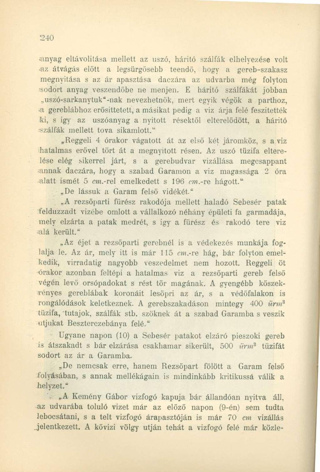 anyag eltávolítása mellett az uszó, hárító szálfák elhelyezése volt -az átvágás előtt a legsürgősebb teendő, hogy a gereb-szakasz megnyitása s az ár apaszlása daczára az udvarba még folyton sodort
