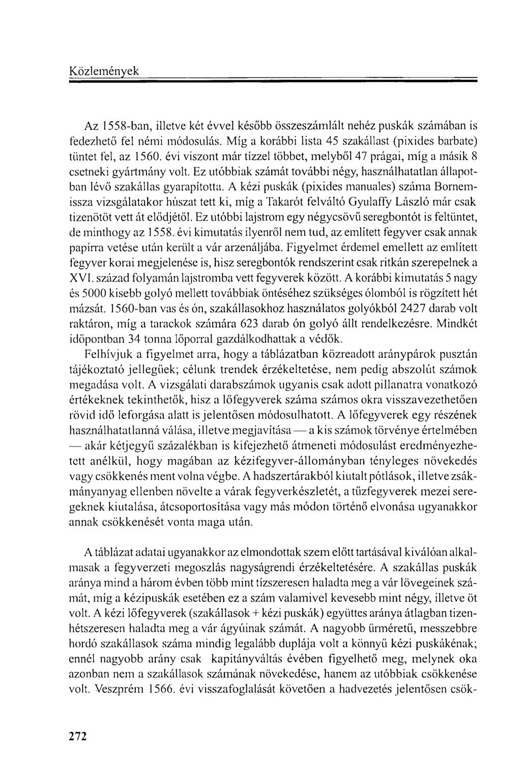 Az 1558-ban, illetve két évvel később összeszámlált nehéz puskák számában is fedezhető fel némi módosulás. Míg a korábbi lista 45 szakállast (pixides barbate) tüntet fel, az 1560.