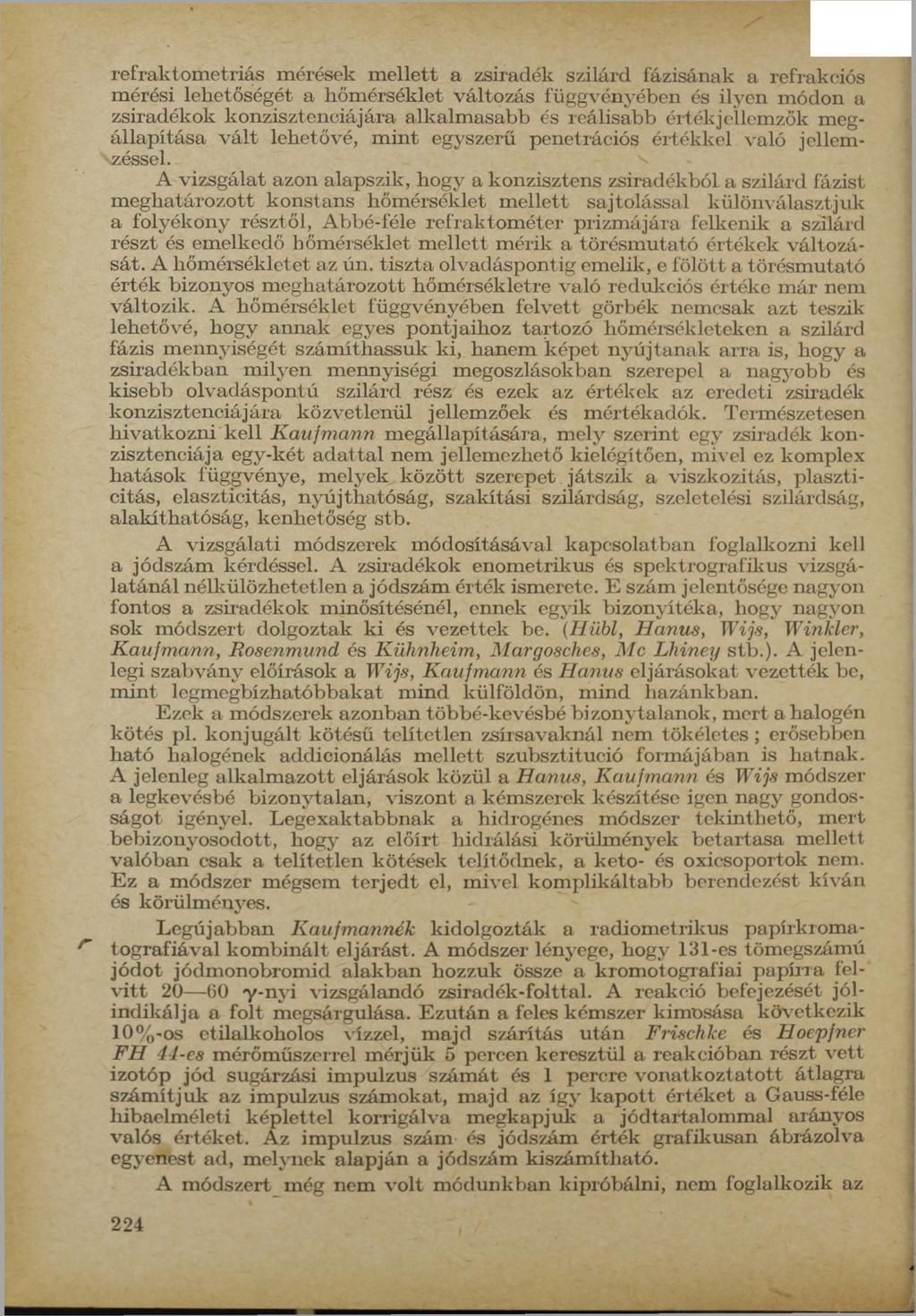 refraktom etriás m érések m ellett a zsiradék szilárd fázisának a refrakciós m érési lehetőségét a hőm érséklet változás függvényében és ilyen m ódon a zsiradékok konzisztenciájára alkalm asabb és