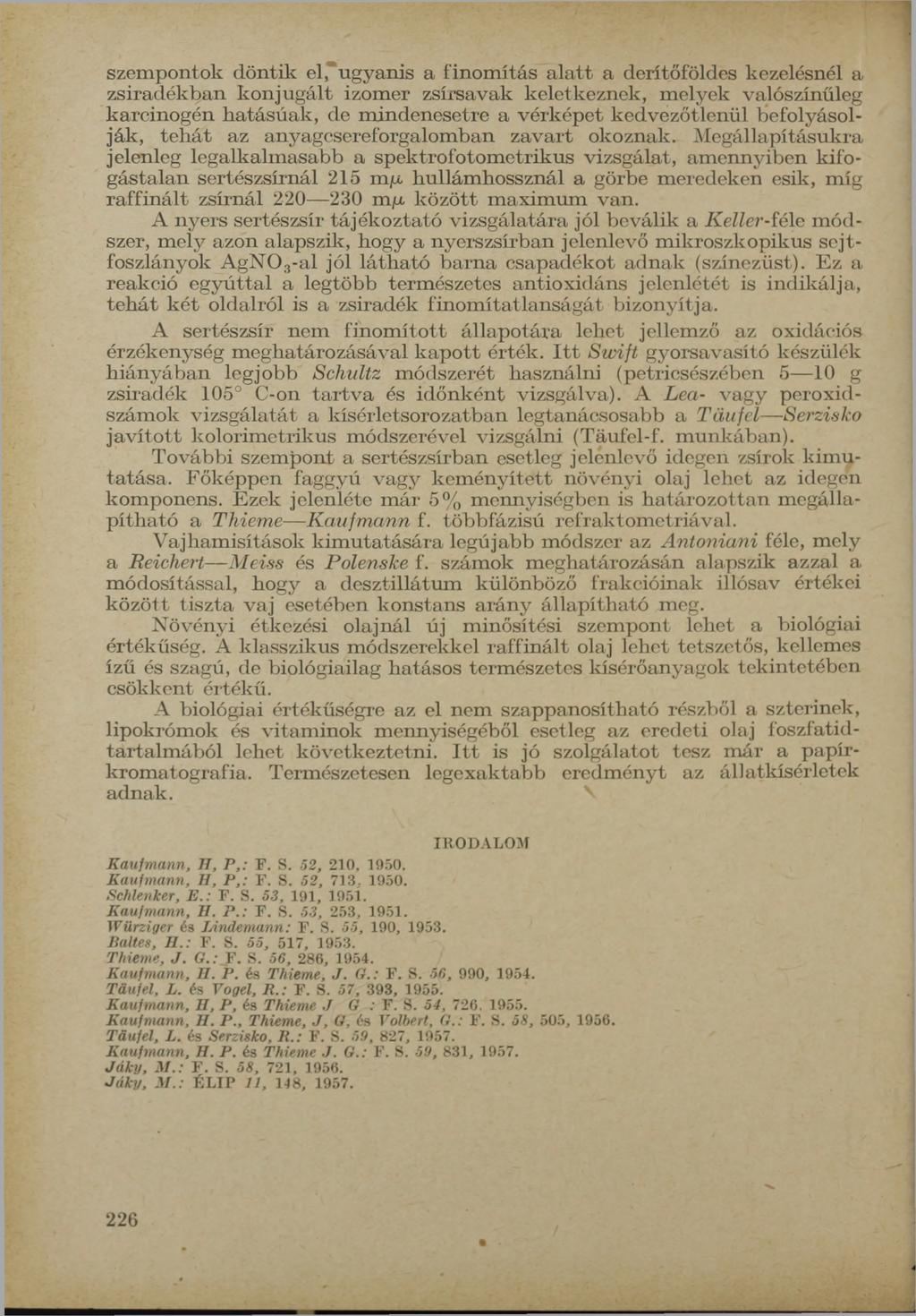 szem pontok döntik e l/u g y a n is a finom ítás a la tt a derítőföldes kezelésnél a zsiradékban konju g ált izom er zsírsavak keletkeznek, m elyek valószínűleg karcinogén h atású ak, de m
