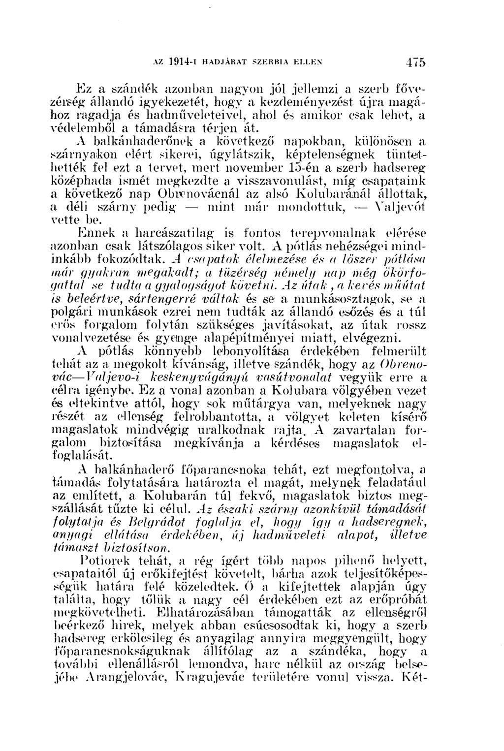 Ez a szándék azonban nagyon jól jellemzi a szerb fővezérség állandó igyekezetét, hogy a kezdeményezést újra magához ragadja és hadműveleteivel, ahol és amikor csak lehet, a védelemből a támadásra