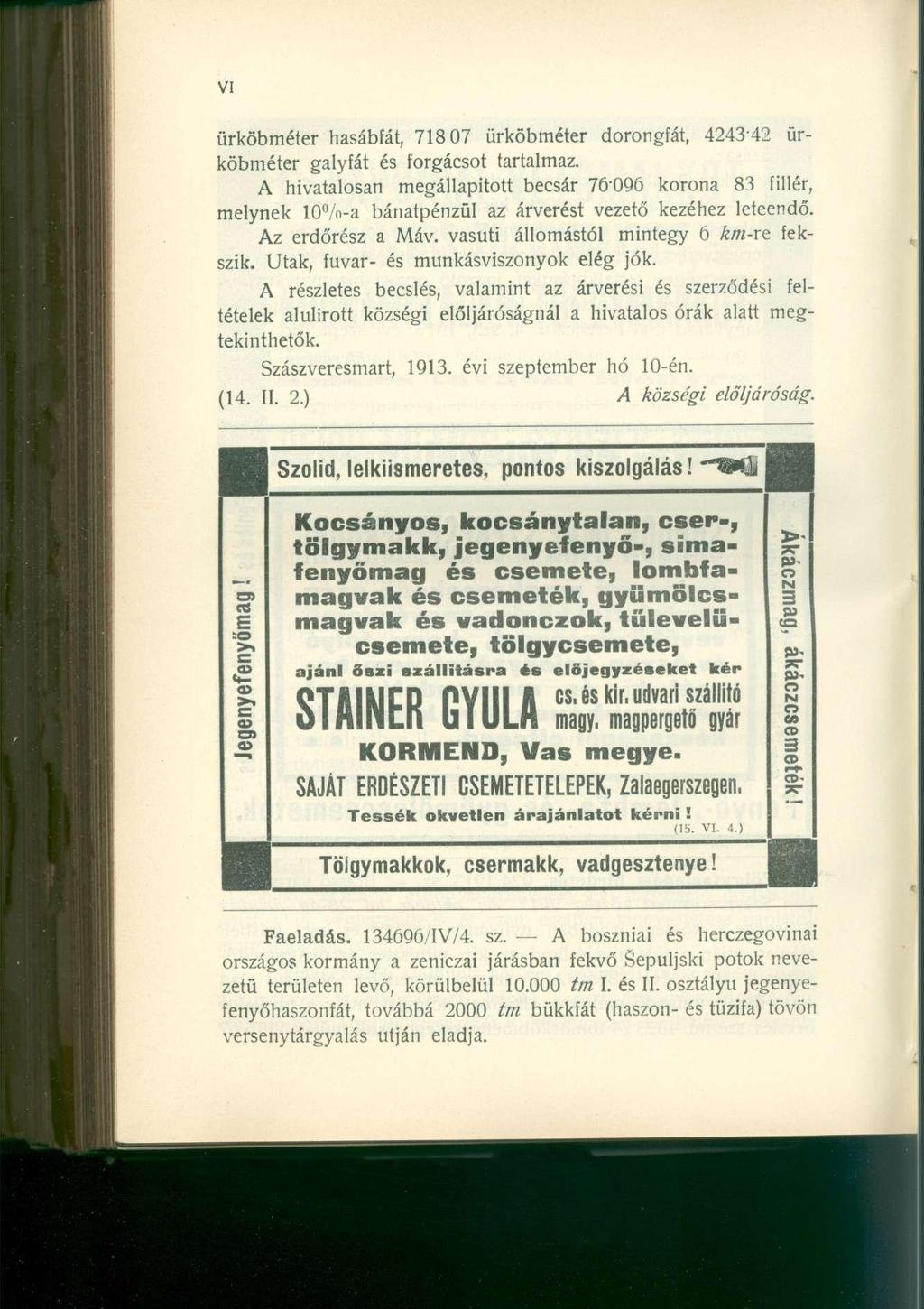 ürköbméter hasábfát, 71807 ürköbméter dorongfát, 424342 ürköbméter galyfát és forgácsot tartalmaz.