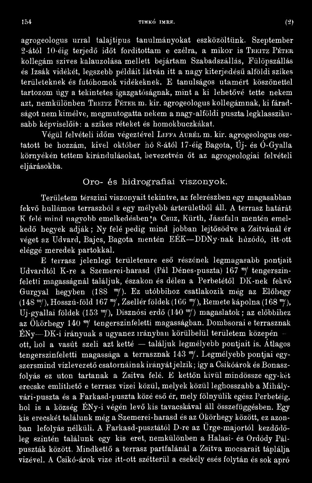 agrogeologus kollegámnak, ki fáradságot nem kiméivé, megmutogatta nekem a nagy-alföldi puszta legklasszikusabb képviselőit): a szikes réteket és homokbuczkákat.
