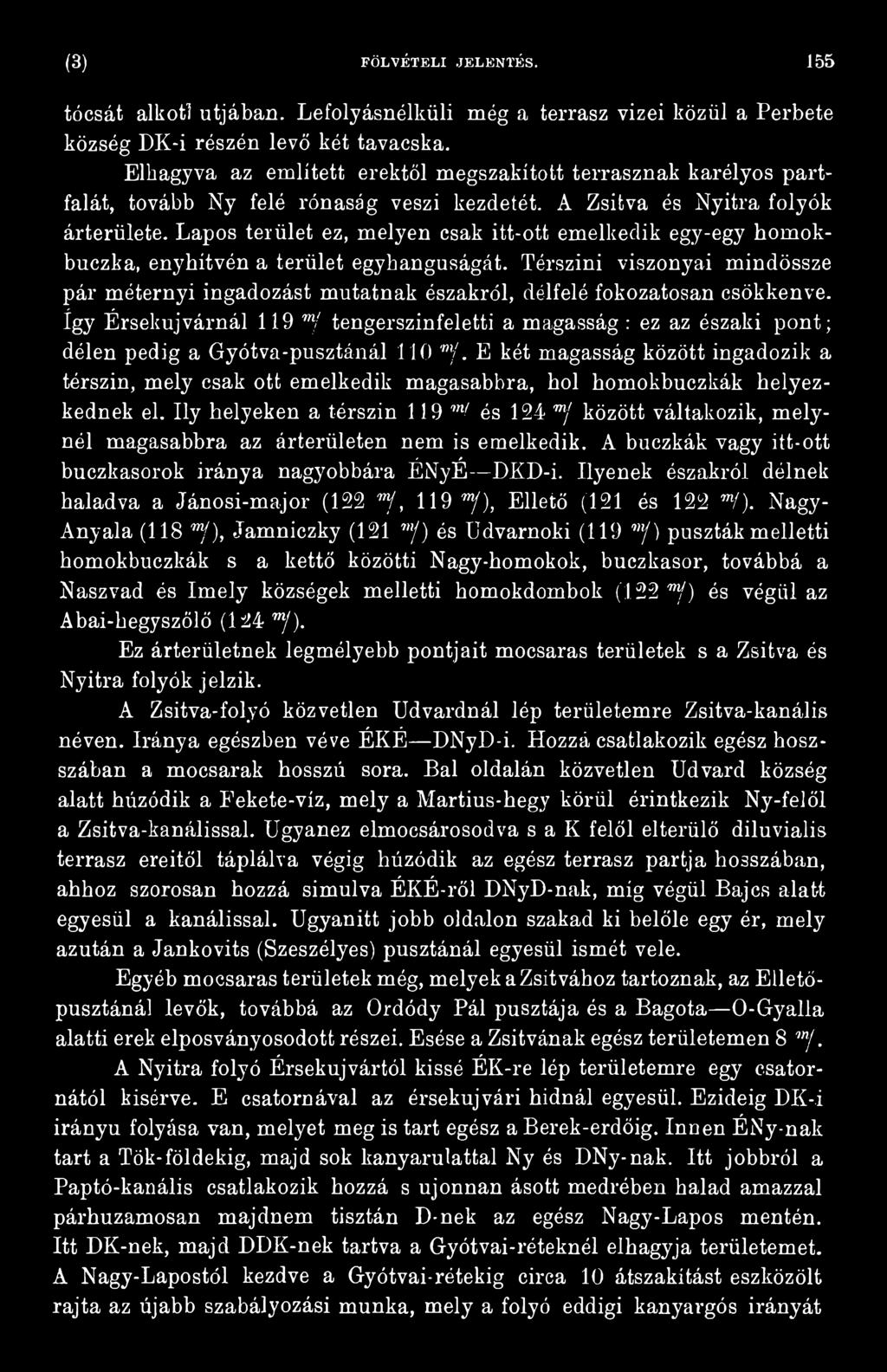 Gyótva-pusztánál 110 mj. E két magasság között ingadozik a térszín, mely csak ott emelkedik magasabbra, hol homokbuczkák helyezkednek el.