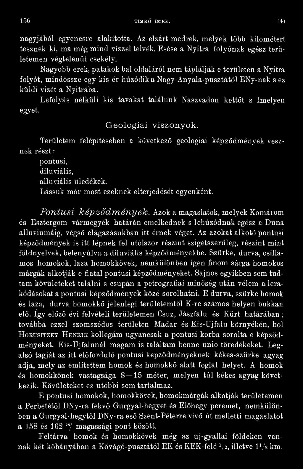 P o n t u s i k é p z ő d m é n y ele. Azok a magaslatok, melyek Komárom és Esztergom vármegyék határán emelkednek s lehúzódnak egész a Duna alluviumáig, végső elágazásukban itt érnek véget.