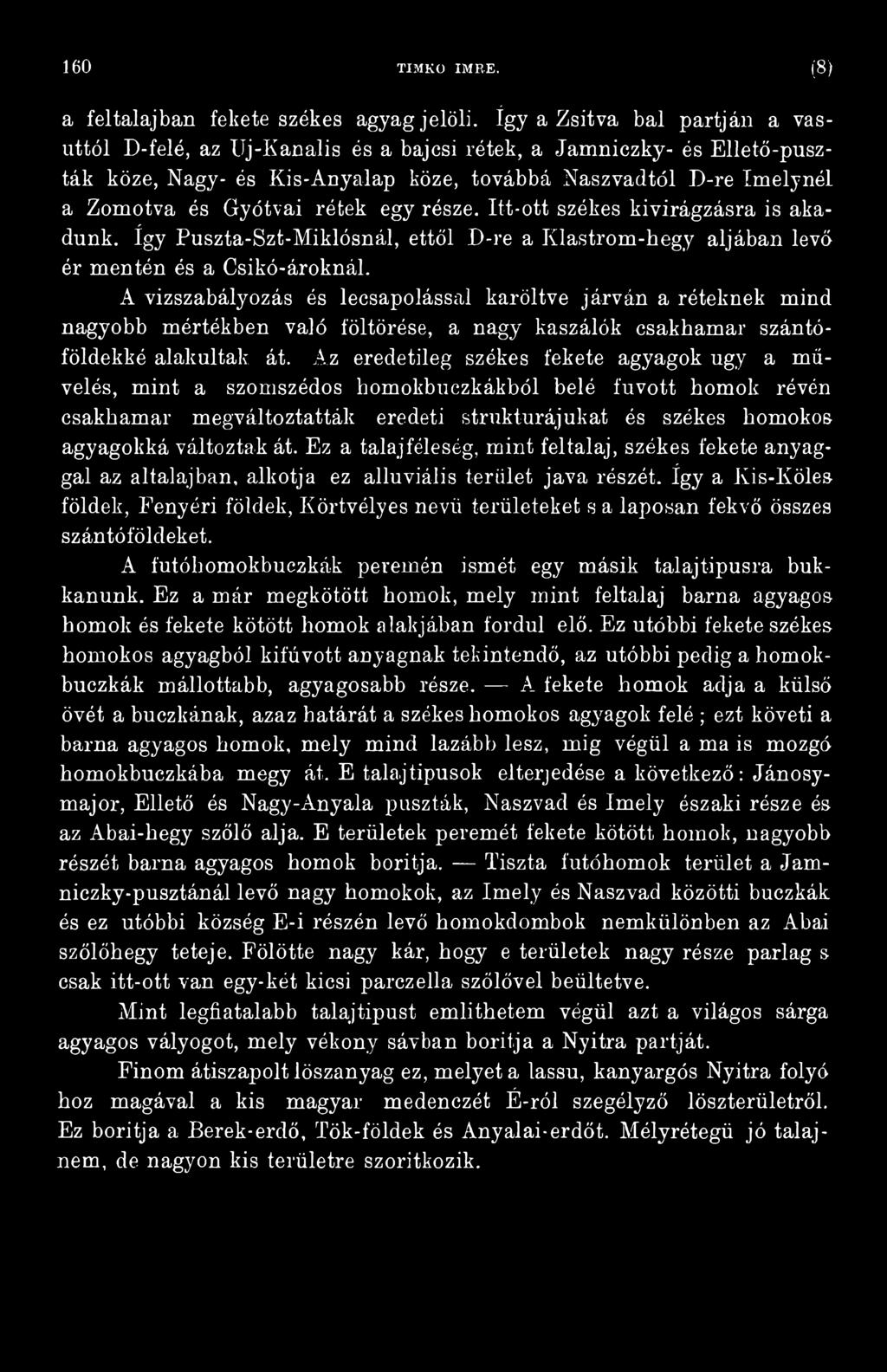 Az eredetileg székes fekete agyagok úgy a művelés, mint a szomszédos homokbuczkákból belé fuvott homok révén csakhamar megváltoztatták eredeti struktúrájukat és székes homokos agyagokká változtak át.