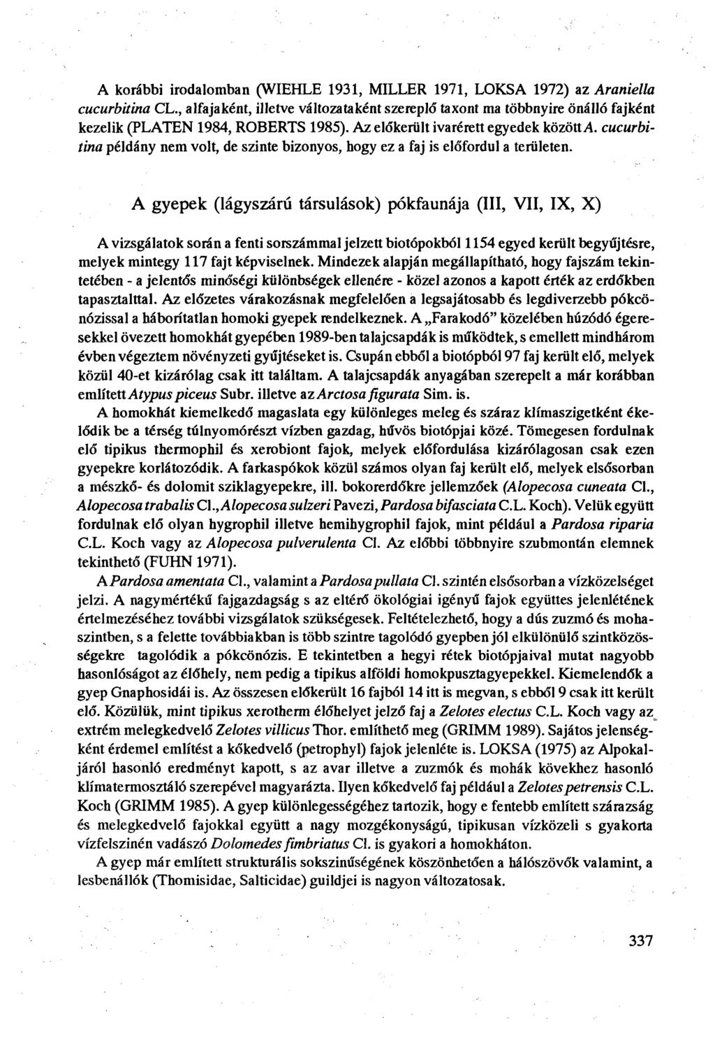 A korábbi irodalomban (WIEHLE 9, MILLER 97, LOKSA 97) az Araniella cucurbitina CL., alfajaként, illetve változataként szereplő taxont ma többnyire önálló fajként kezelik (PLATEN 984, ROBERTS 985).