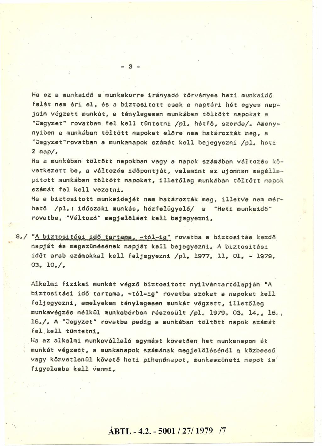 - 3 - Ha ez a munkaidő a munkakörre irányadó törvényes heti munkaidő felét nem éri el* és a biztosított csak a naptári hét gyes napjain végzett munkát, a ténylegesen munkában töltött napokat a