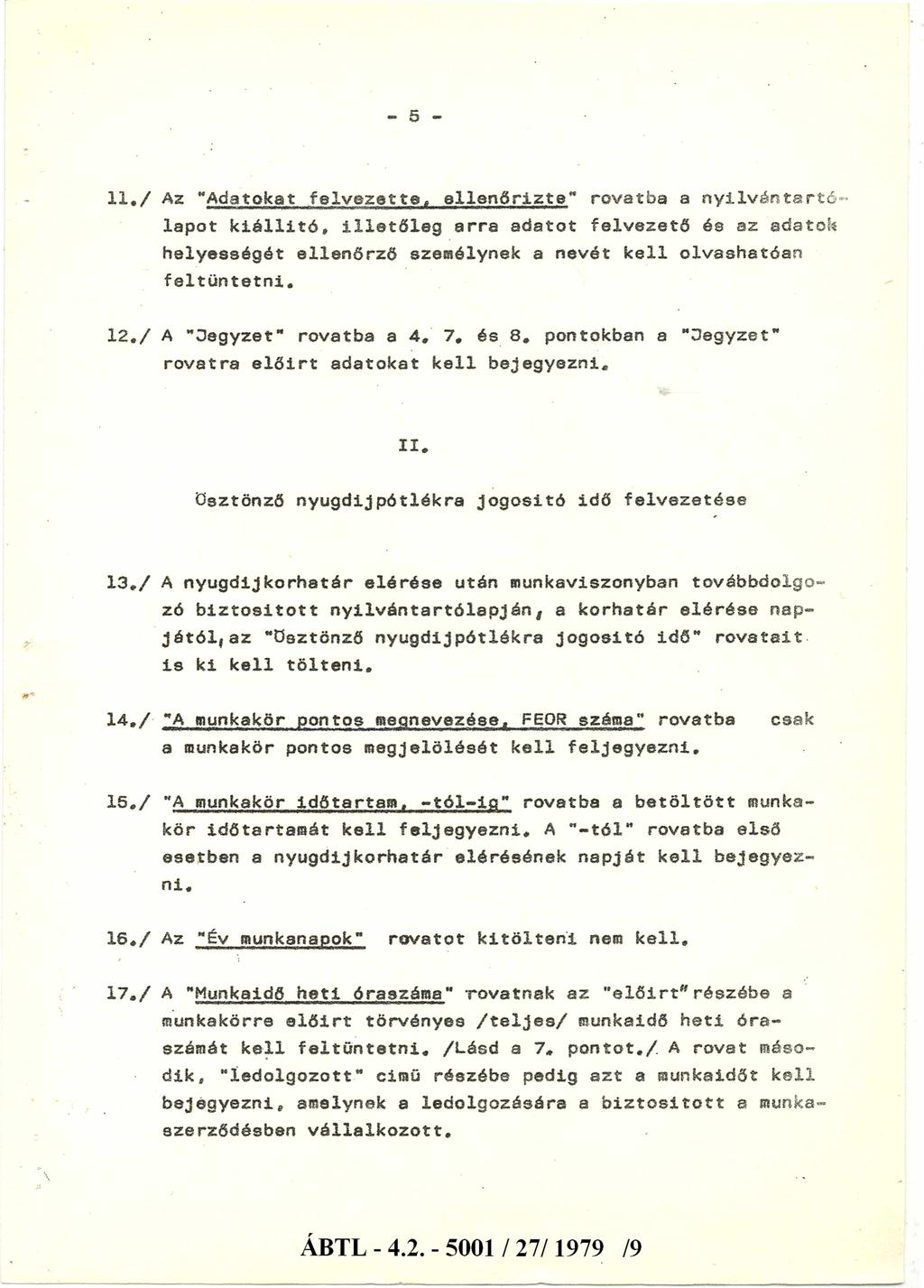 - 5-11./ Az "Adatokat felvezette, ellenőrizte" rovatba a nyilvántartólapot kiállító, illetőleg arra adatot felvezető és az adatok helyességét ellenőrző személynek a nevét kell olvashatóan feltüntetni.