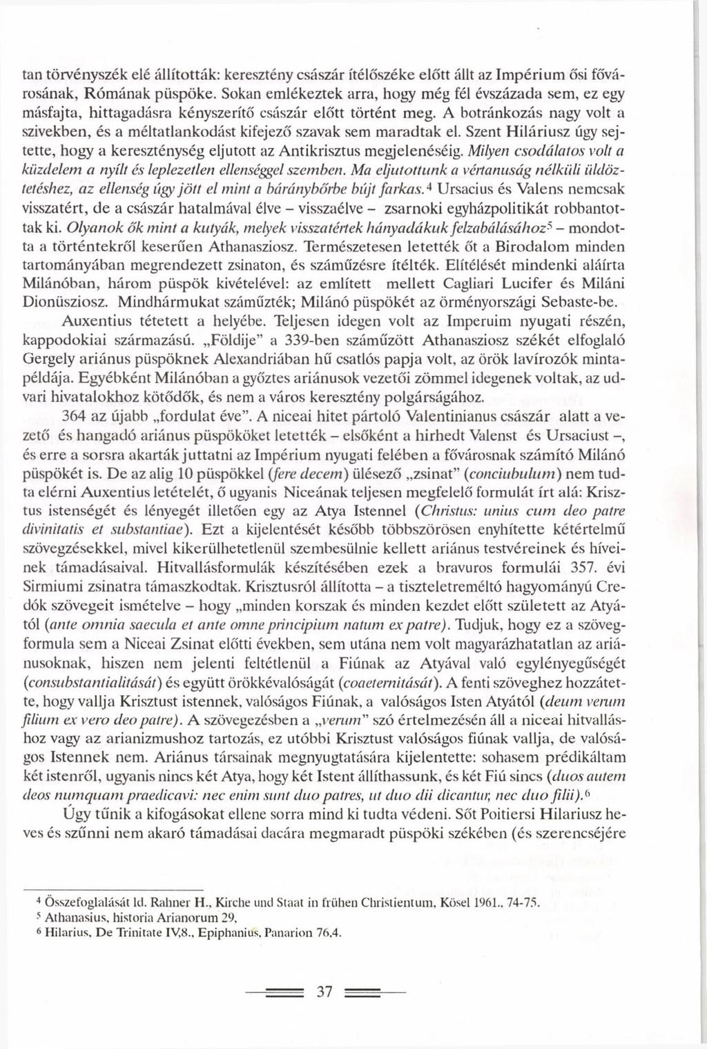 tan törvényszék elé állították: keresztény császár ítélőszéke előtt állt az Impérium ősi fővárosának, Rómának püspöke.