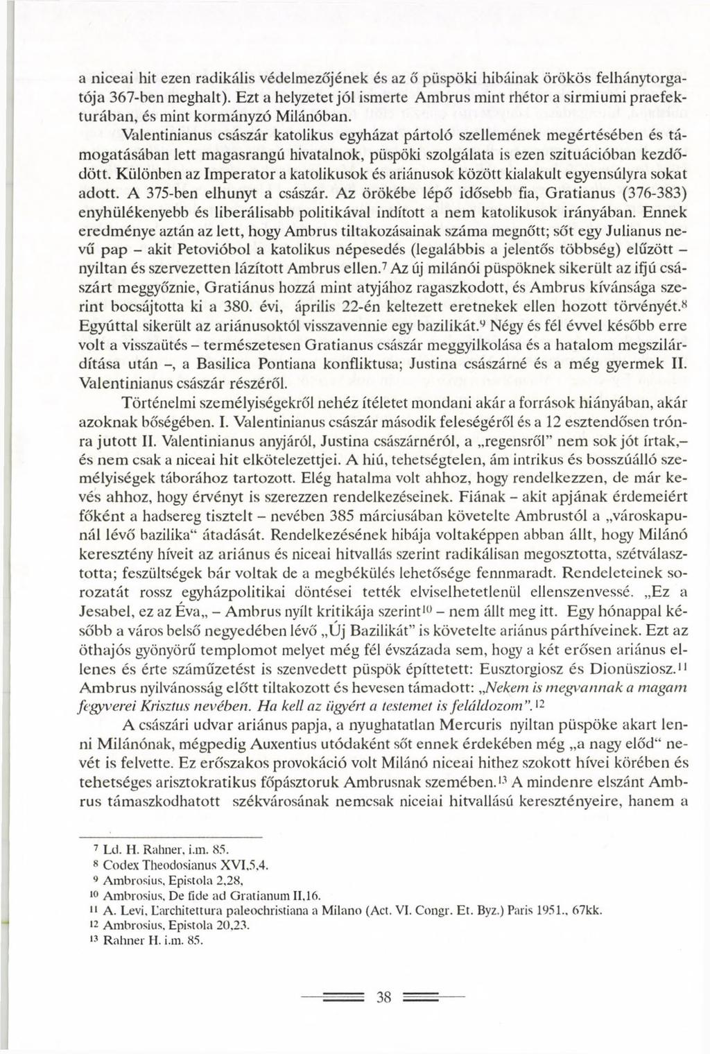 a niceai hit ezen radikális védelmezőjének és az ő püspöki hibáinak örökös felhánytorgatója 367-ben meghalt).