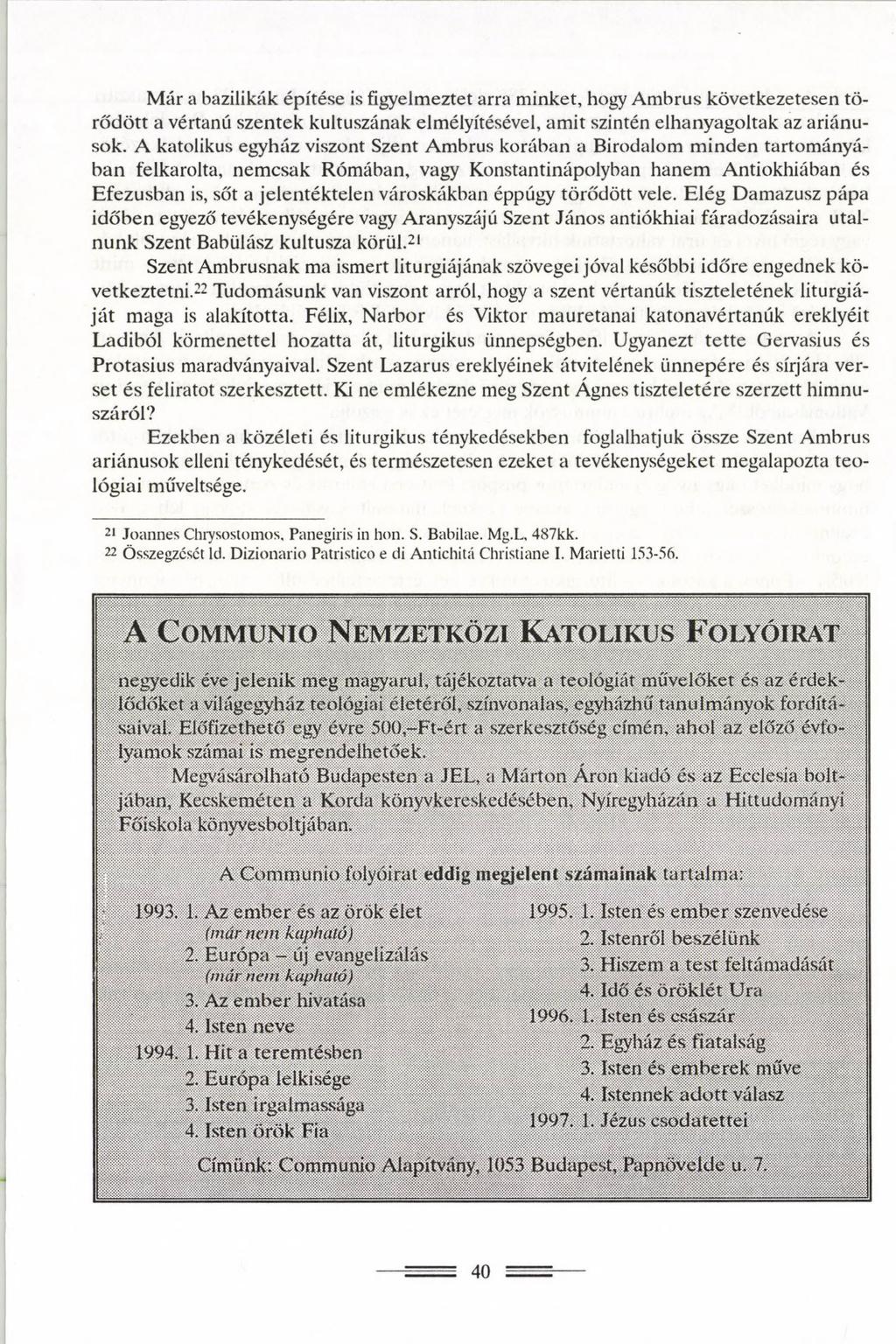 Már a bazilikák építése is figyelmeztet arra minket, hogy Ambrus következetesen törődött a vértanú szentek kultuszának elmélyítésével, amit szintén elhanyagoltak az ariánusok.