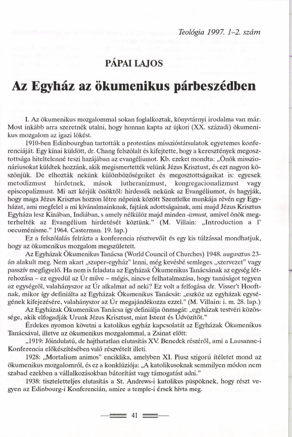 Teológia 1997. 1-2. szám PÁPAI LAJOS Az Egyház az ökumenikus párbeszédben I. Az ökumenikus mozgalommal sokan foglalkoztak, könyvtárnyi irodalma van már.