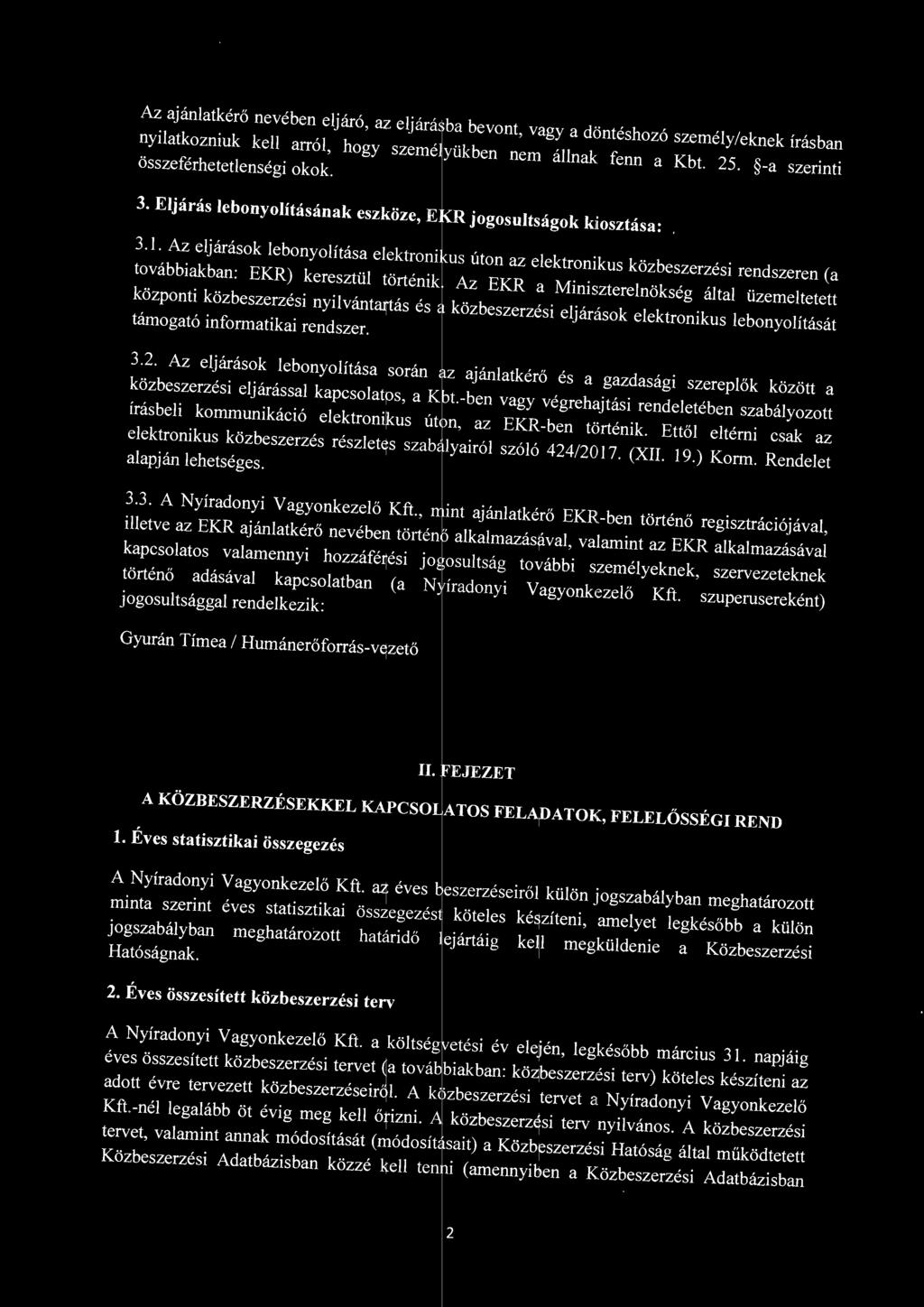 Az EKR a Miniszterenökség áta üzemetetett központi közbeszerzési nyivántartás és a közbeszerzési ejárások eektronikus ebonyoítását támogató informatikai rendszer. 3.2.