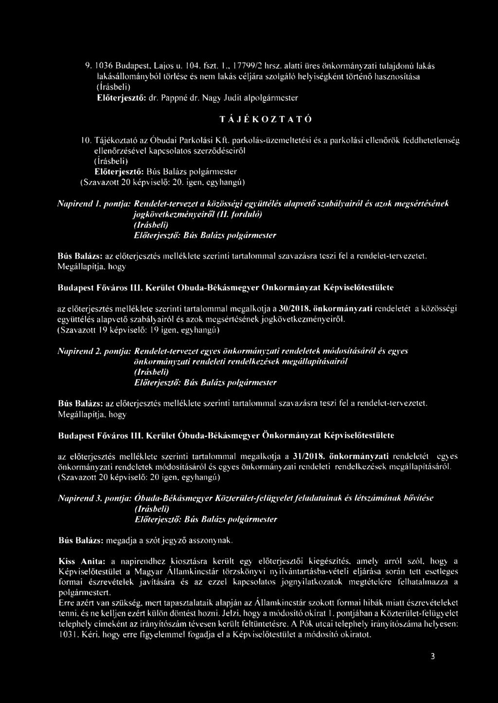 parkolás-üzemeltetési és a parkolási ellenőrök feddhetetlenség ellenőrzésével kapcsolatos szerződéseiről (Szavazott 20 képviselő: 20. igen, egyhangú) Napirend 1.