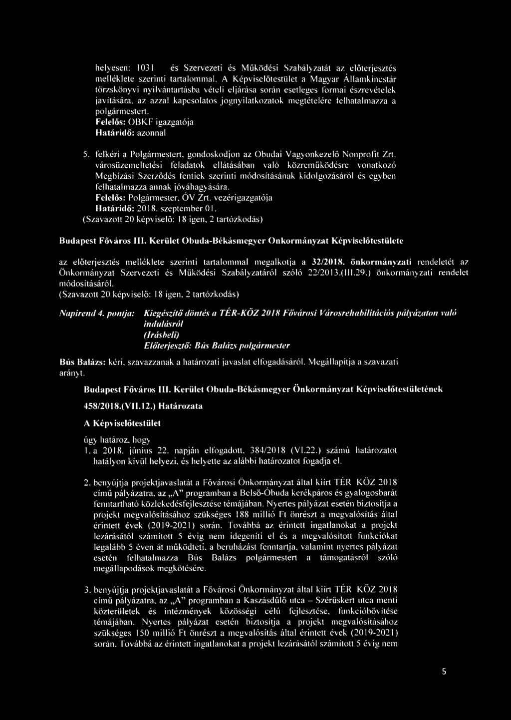 Felelős: OBKF igazgatója 5. felkéri a Polgármestert, gondoskodjon az Óbudai Vagyonkezelő Nonprofit Zrt.