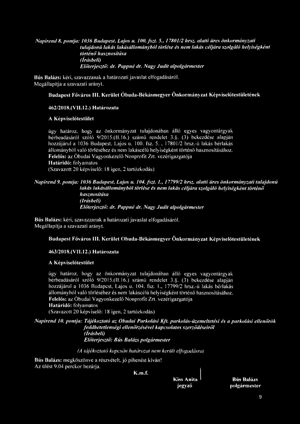 ) Határozata úgy határoz, hogy az önkormányzat tulajdonában álló egyes vagyontárgyak bérbeadásáról szóló 9/2015.(11.16.) számú rendelet 3.. (3) bekezdése alapján hozzájárul a 1036 Budapest. Lajos u.