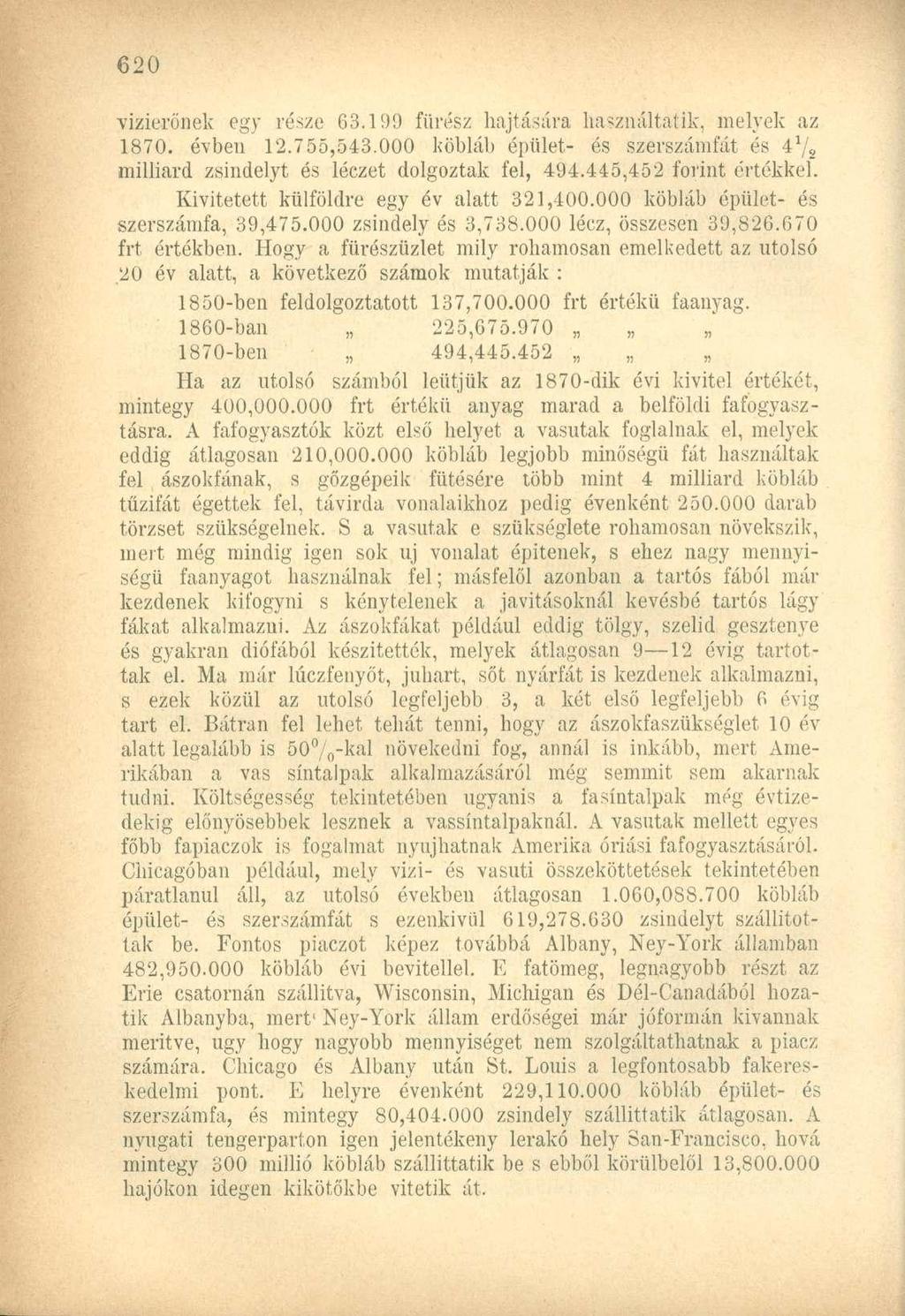 vizierőnek egy része 63.199 fürész hajtására használtatik, melyek az 1870. évben 12.755,543.000 köbláb épület- és szerszámfát és 4 1 /* milliárd zsindelyt és léczet dolgoztak fel, 494.