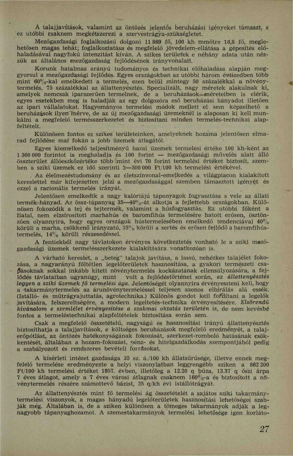 A talajjavítások, valamint az Öntözés jelentős beruházási igényeket támaszt, S ez utóbbi csaknem megkétszerezi a szervéstrágya-szükségletet.