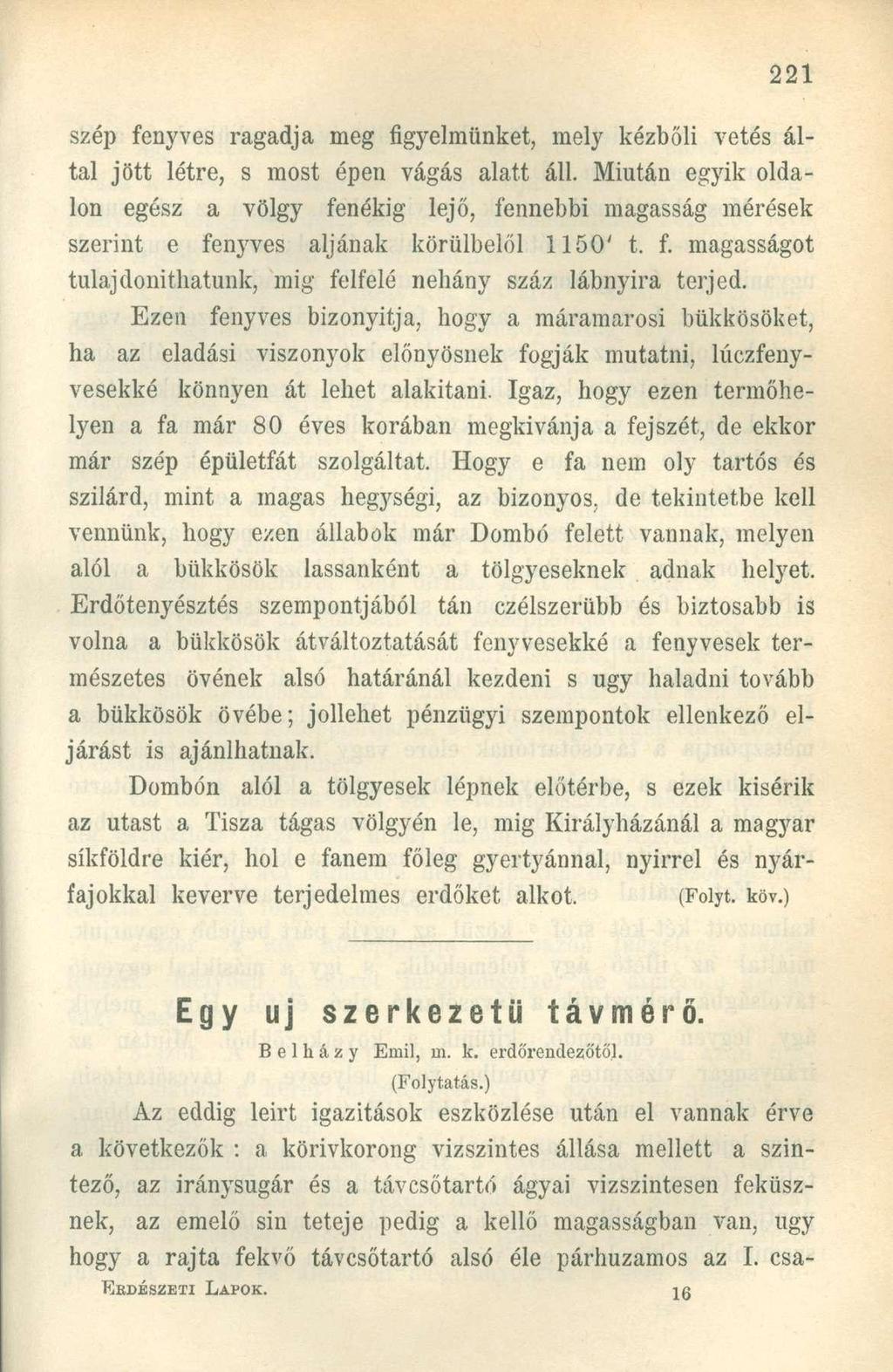 szép fenyves ragadja meg figyelmünket, mely kézbőli vetés által jött létre, s most épen vágás alatt áll.