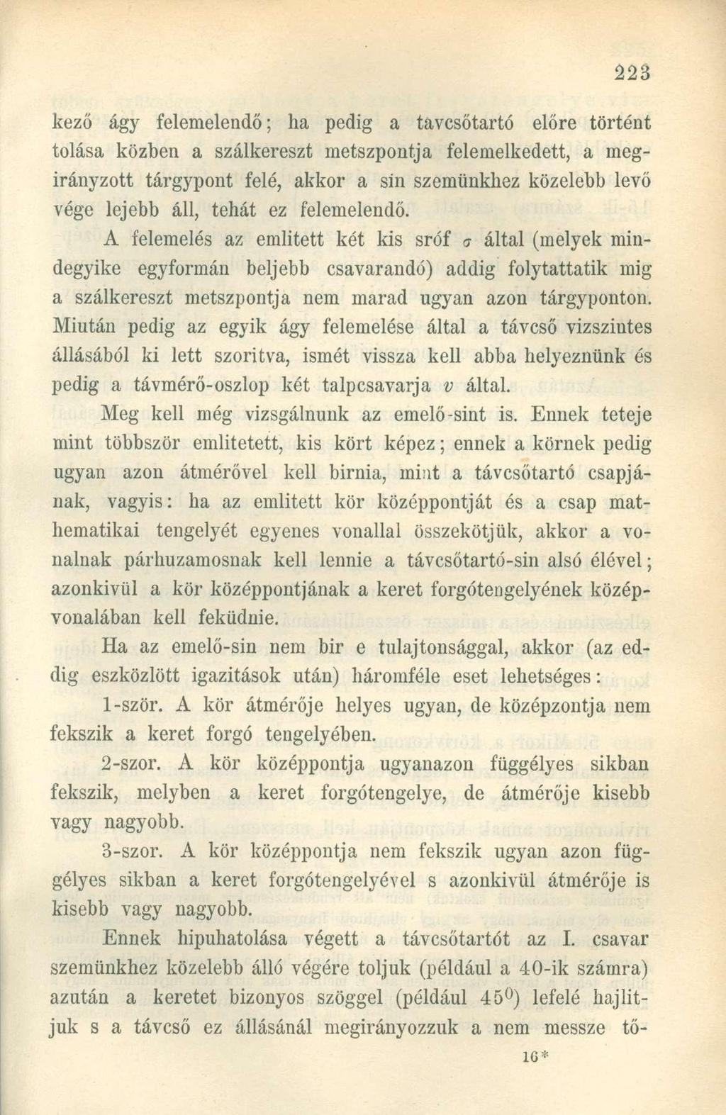 kező ágy felemelendő; ha pedig a tavcsőtartó előre történt tolása közben a szálkereszt metszpontja felemelkedett, a megirányzott tárgypont felé, akkor a sin szemünkhez közelebb levő vége lejebb áll,