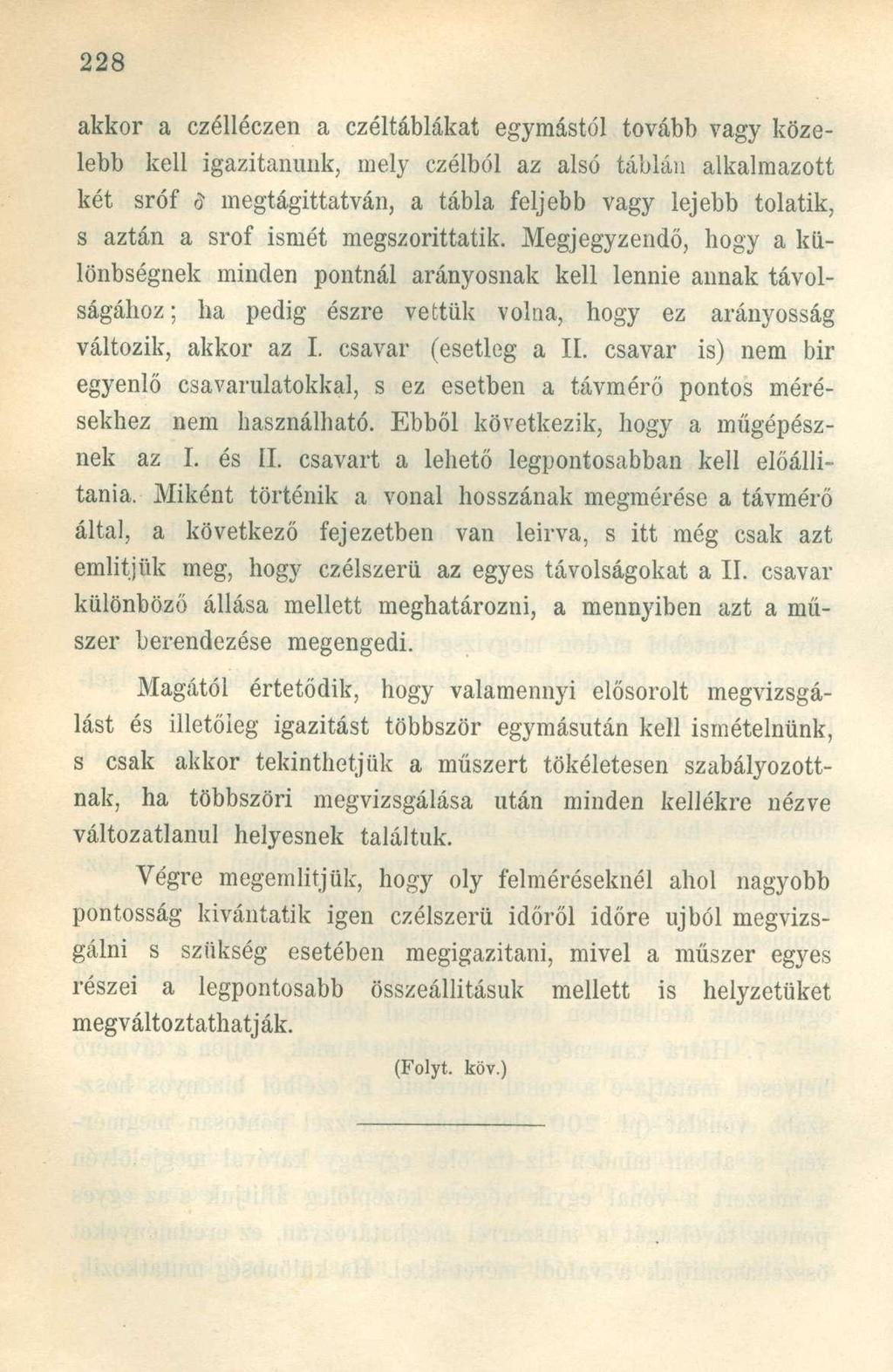 akkor a czélléczen a czéltáblákat egymástól tovább vagy közelebb kell igazitanunk, mely czélból az alsó táblán alkalmazott két sróf d megtágittatván, a tábla feljebb vagy lejebb tolatik, s aztán a
