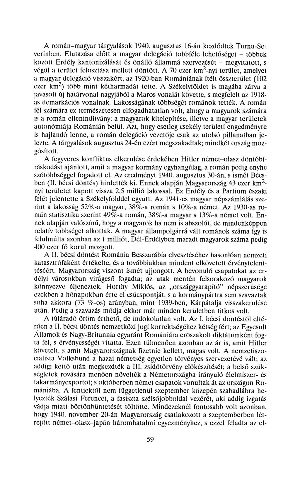 A román-magyar tárgyalások 1940. augusztus 16-án kezdődtek Turnu-Severinben.
