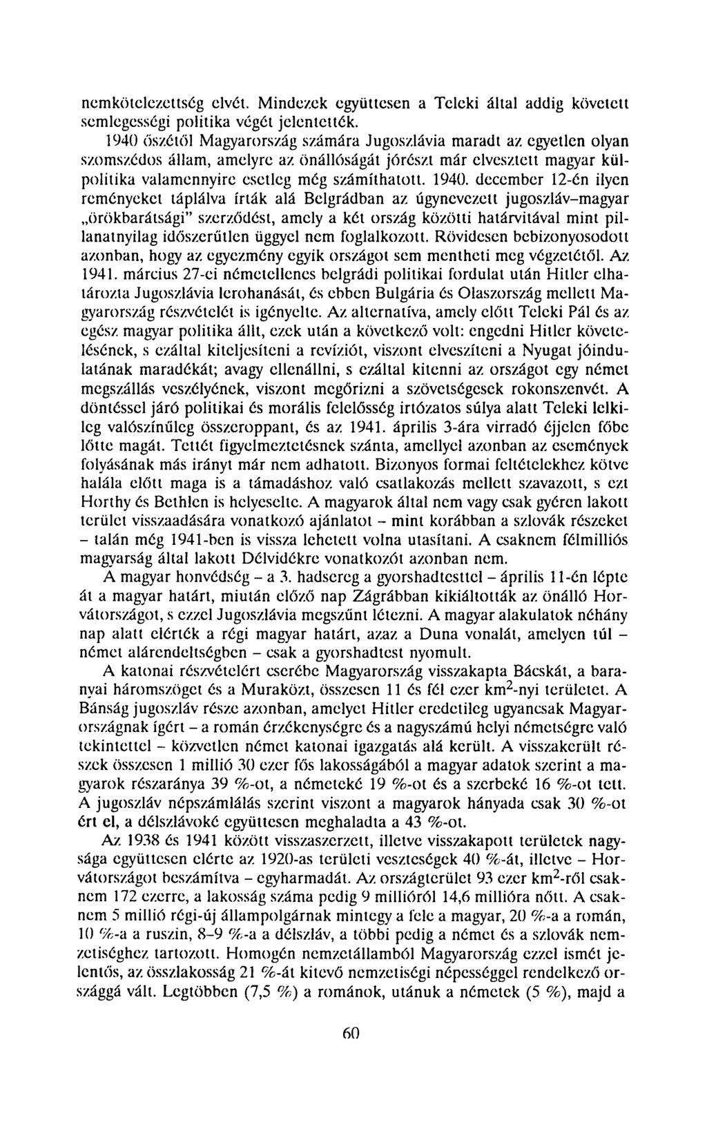 nemkötclezettség elvet. Mindezek együttesen a Teleki által addig követett semlegességi politika végét jelentették.