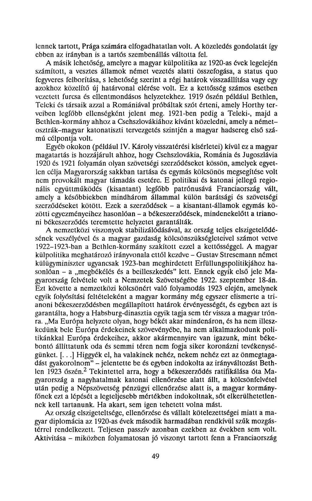 lennek tartott, Prága számára elfogadhatatlan volt. A közeledés gondolatát így ebben az irányban is a tartós szembenállás váltotta fel.