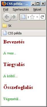 CSS példa Formázás HTML parancsokkal <html><head><title>css példa</title></head> <body> <h1><font size="4" color="#a00000">bevezetés</font></h1> <p><font size="2" color="#00a000">a vers.