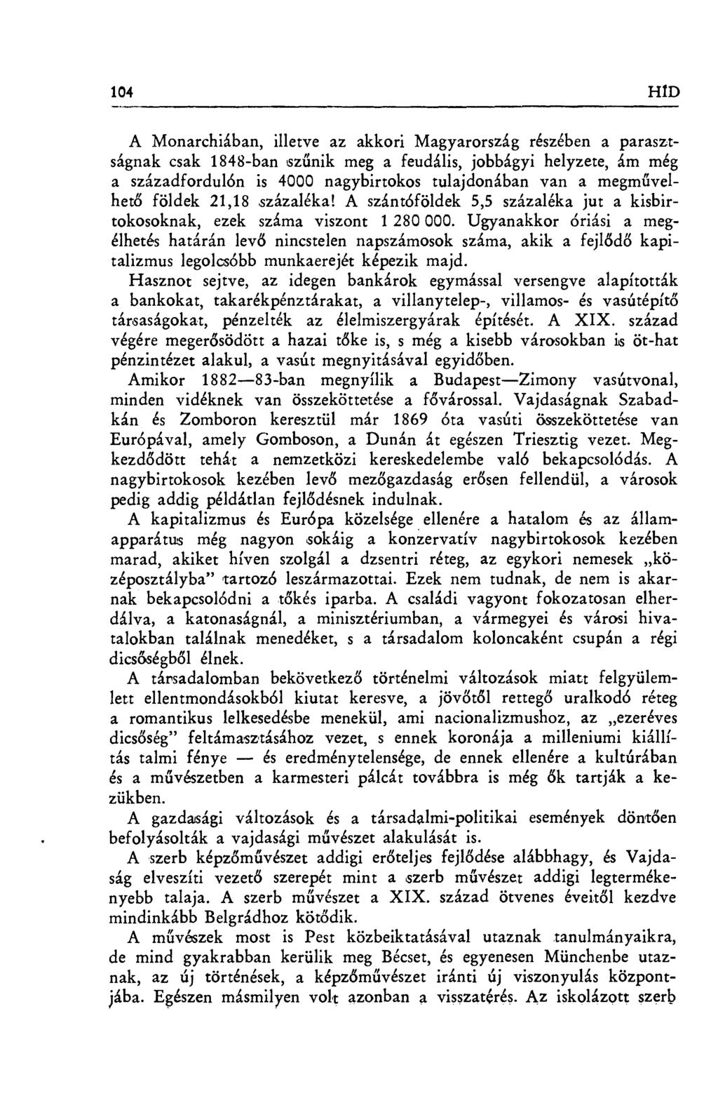 104 HfD A Monarchiában, illetve az akkori Magyarország részében a parasztságnak csak 1848-ban sz űnik meg a feudális, jobbágyi helyzete, ám még a századfordulón is 4000 nagybirtokos tulajdonában van