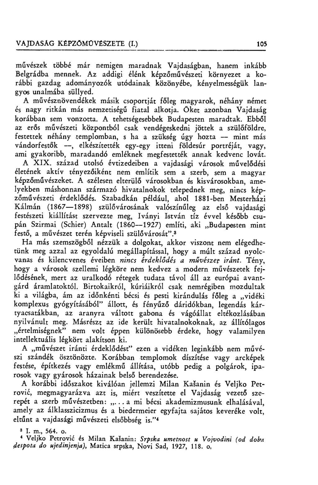 VAJDASÁG KÉPZŐMÜVÉSZETE (I.) 105 művészek többé már nemigen maradnak Vajdaságban, hanem inkább Belgrádba mennek.
