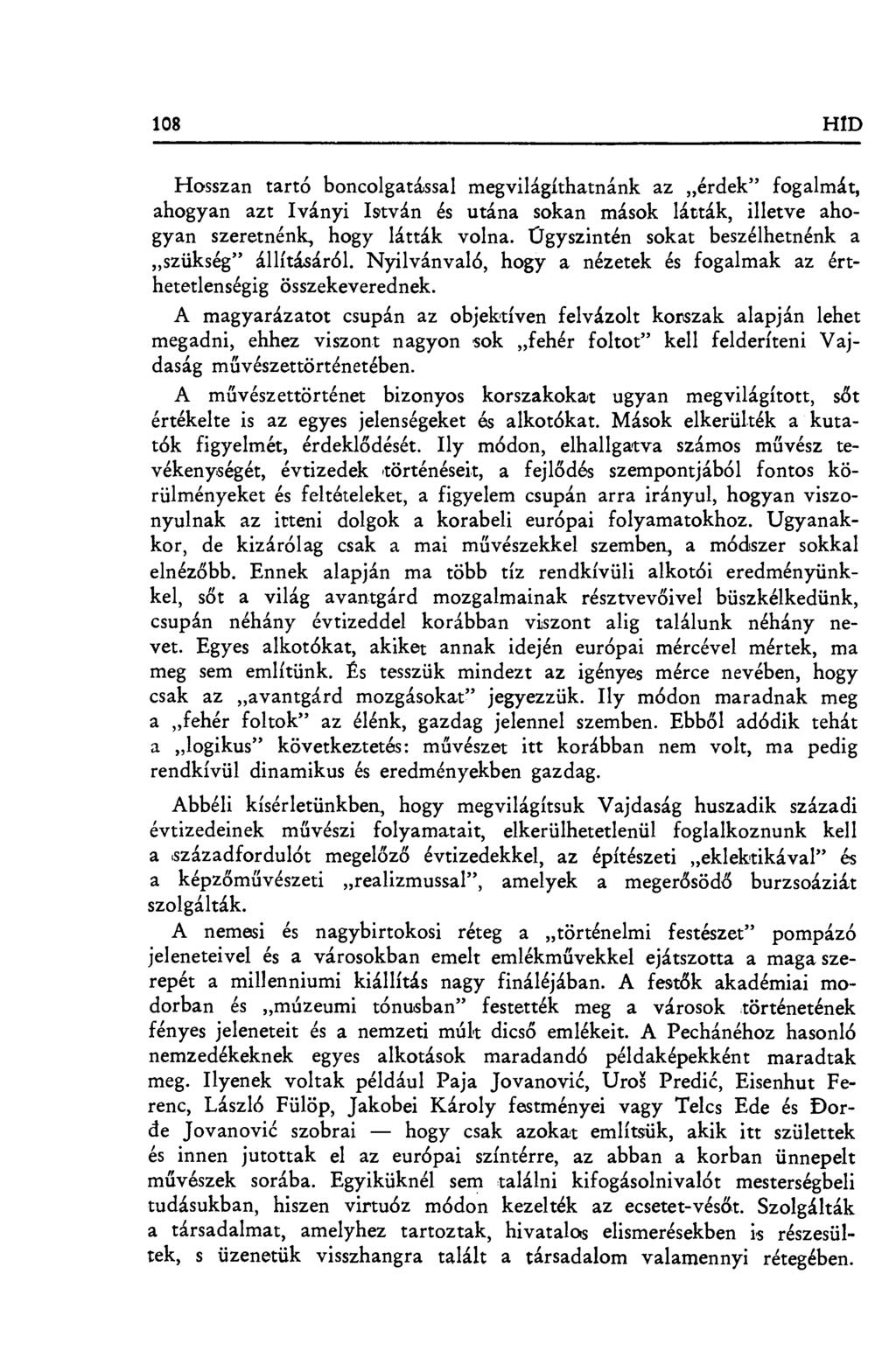 108 HID Hosszan tartó boncolgatással megvilágíthatnánk az érdek" fogalmát, ahogyan azt Iványi István és utána sokan mások látták, illetve ahogyan szeretnénk, hogy látták volna.