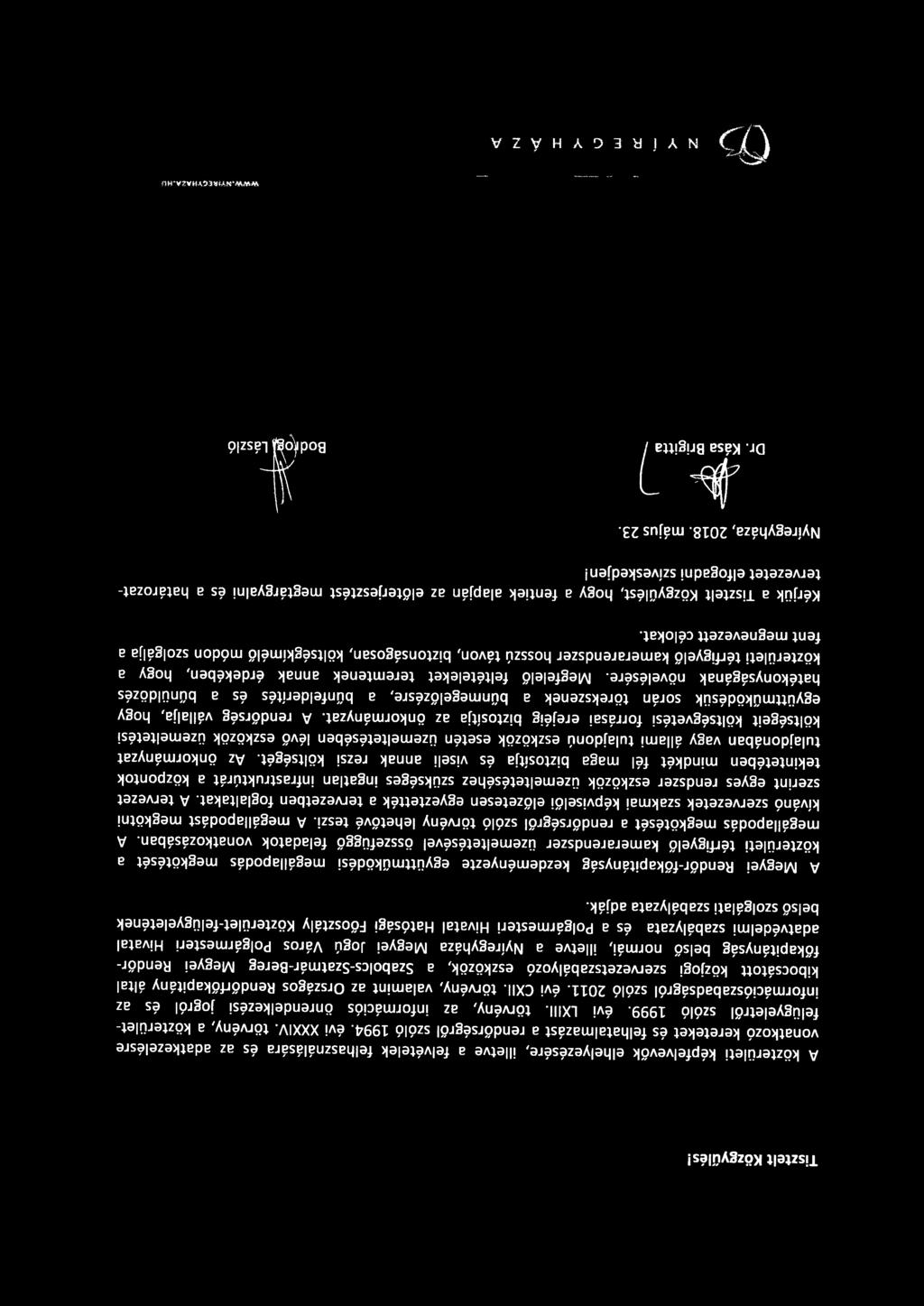 Tisztelt Közgyűlés! A közterületi képfelvevők elhelyezésére, illetve a felvételek felhasználására és az adatkezelésre vonatkozó kereteket és felhatalmazást a rendőrségről szóló 1994. évi XXXIV.
