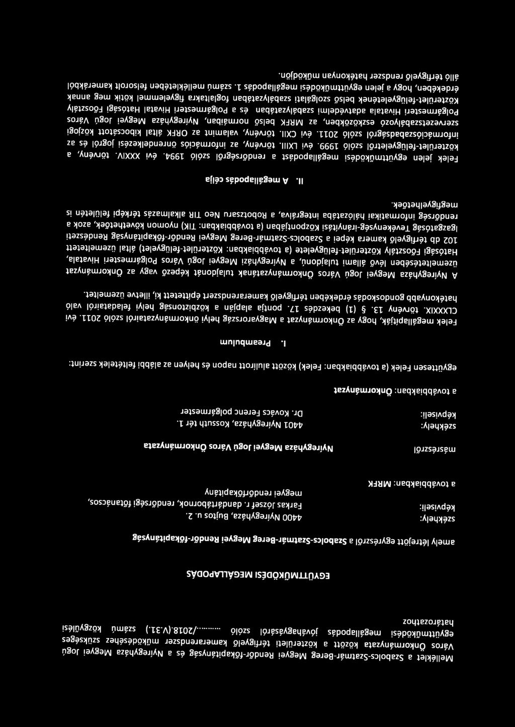 ) számú közgyűlési határozathoz EGVÜTIMŰKÖDÉSI MEGÁLLAPODÁS amely létrejött egyrészről a Szabolcs-Szatmár-Bereg Megyei Rendőr-főkapitányság székhely: képviseli: a továbbiakban: MRFK 4400 Nyíregyháza,