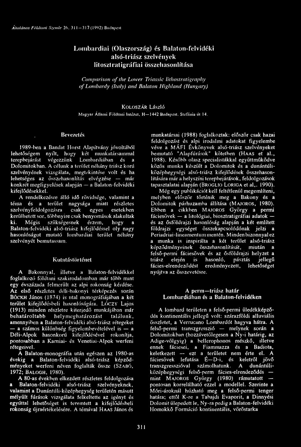 Horst Alapítvány jóvoltából lehetőségem nyílt, hogy két munkatársammal terepbejárást végezzünk Lombardiában és a Dolomitokban.