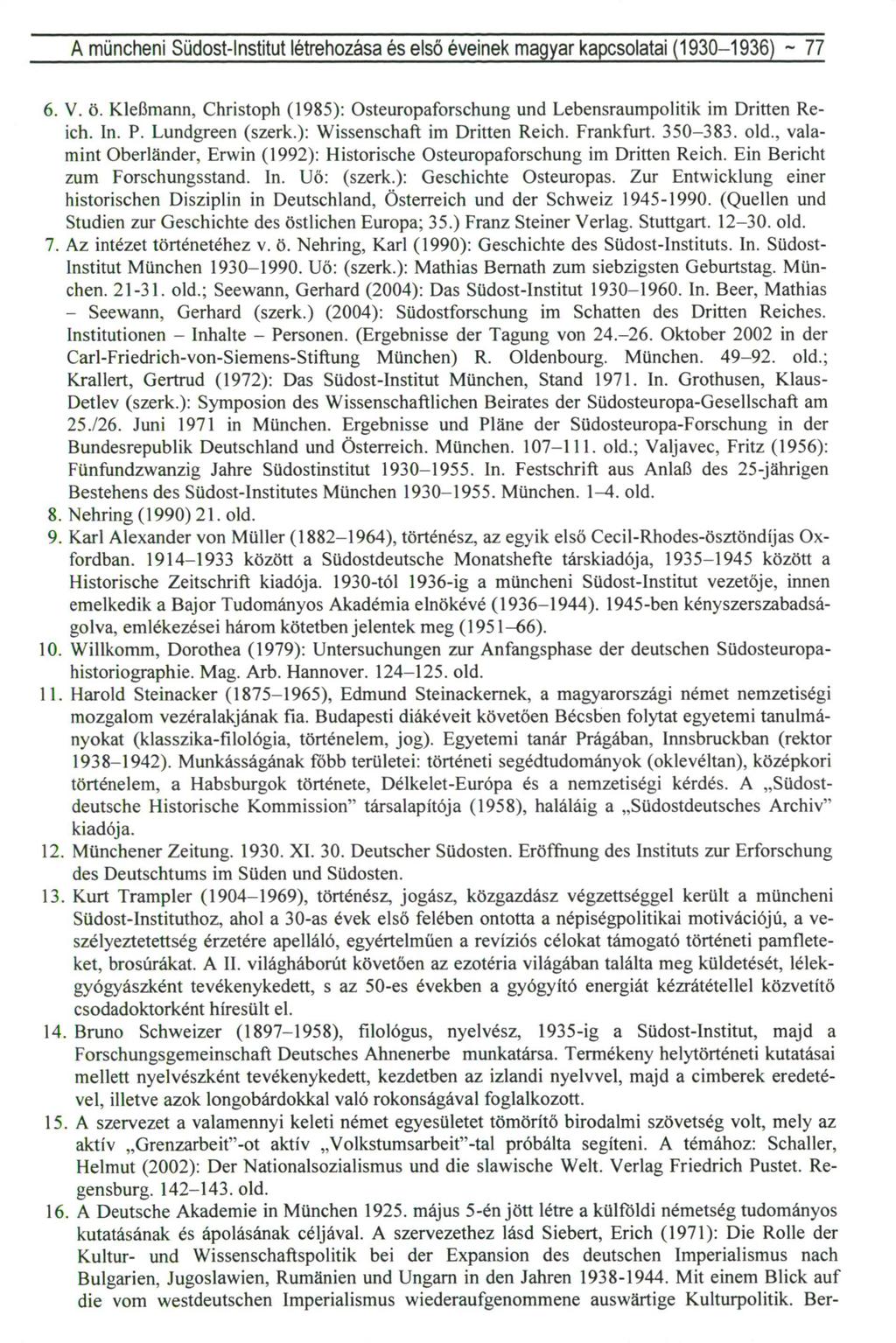 A müncheni Südost-lnstitut létrehozása és első éveinek magyar kapcsolatai (1930-1936) ~ 77 6. V. ö. KleBmann, Christoph (1985): Osteuropaforschung und Lebensraumpolitik im Dritten Reich. In. P.