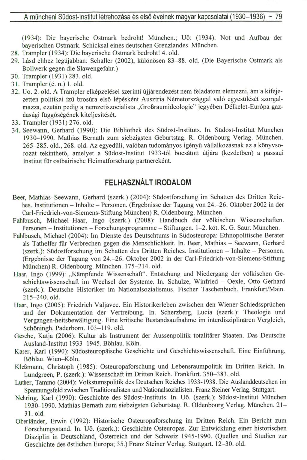 A müncheni Südost-lnstitut létrehozása és első éveinek magyar kapcsolatai (1930-1936) ~ 79 28. 29. 30. 31. 32. 33. 34. (1934): Die bayerische Ostmark bedroht! München.