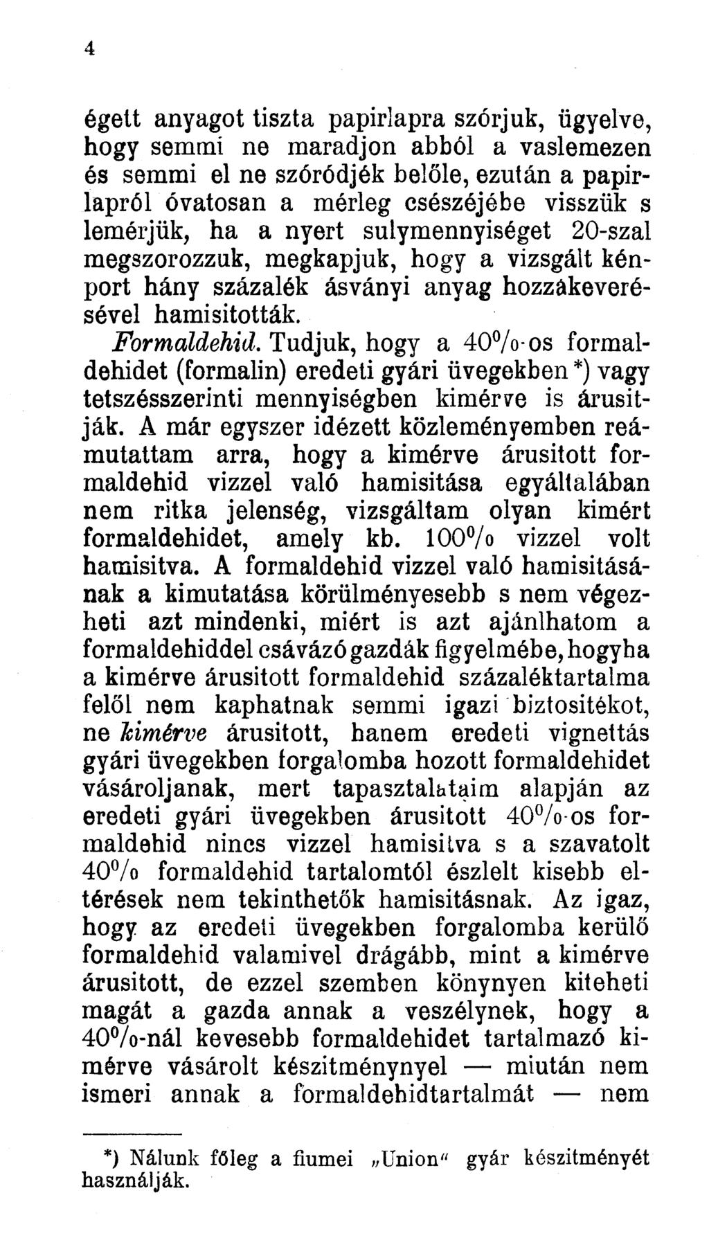 4 égelt anyagot tiszta papírlapra szórjuk, ügyelve, hogy semmi ne maradjon abból a vaslemezen és semmi el ne szóródjék belőle, ezután a papírlapról óvatosan a mérleg csészéjébe visszük s lemérjük, ha